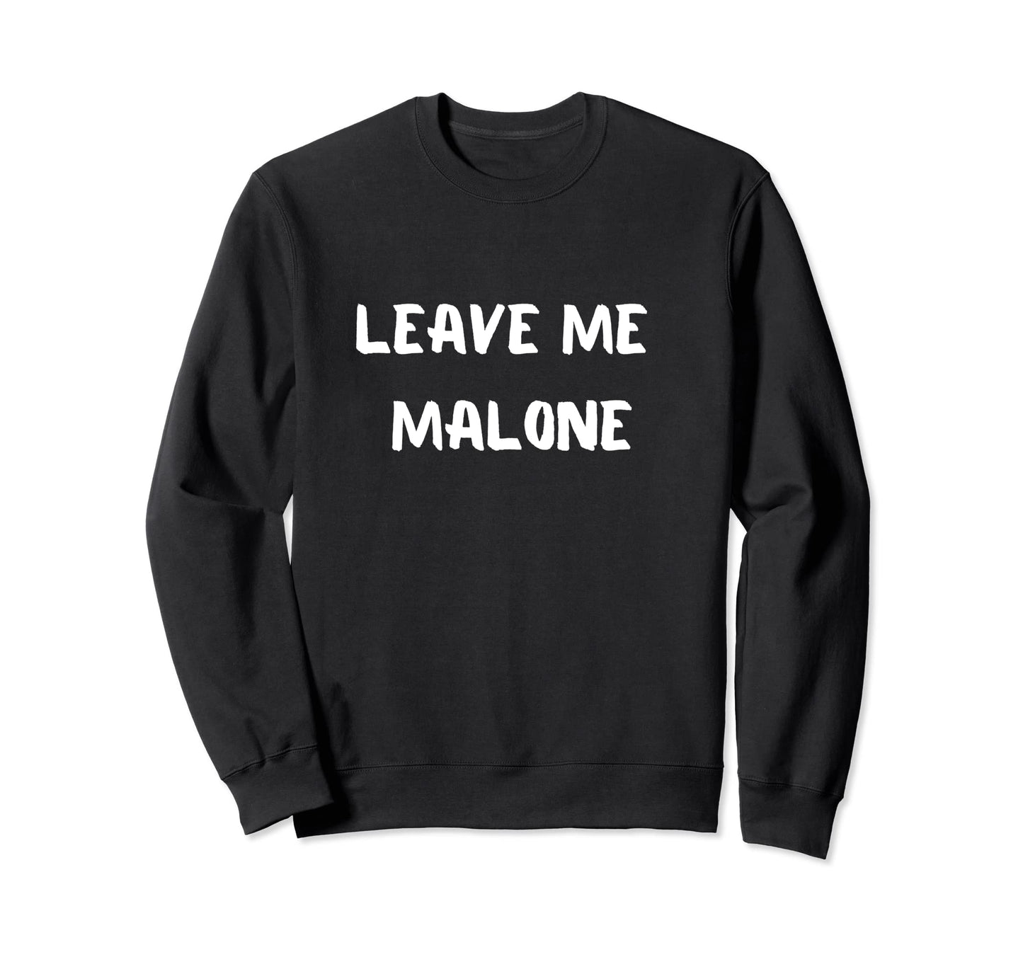 Leave Me Malone Meme Pop Culture Sweatshirt - Streetwear Style for Adults - T-Shirt, Sweatshirt, Hoodie