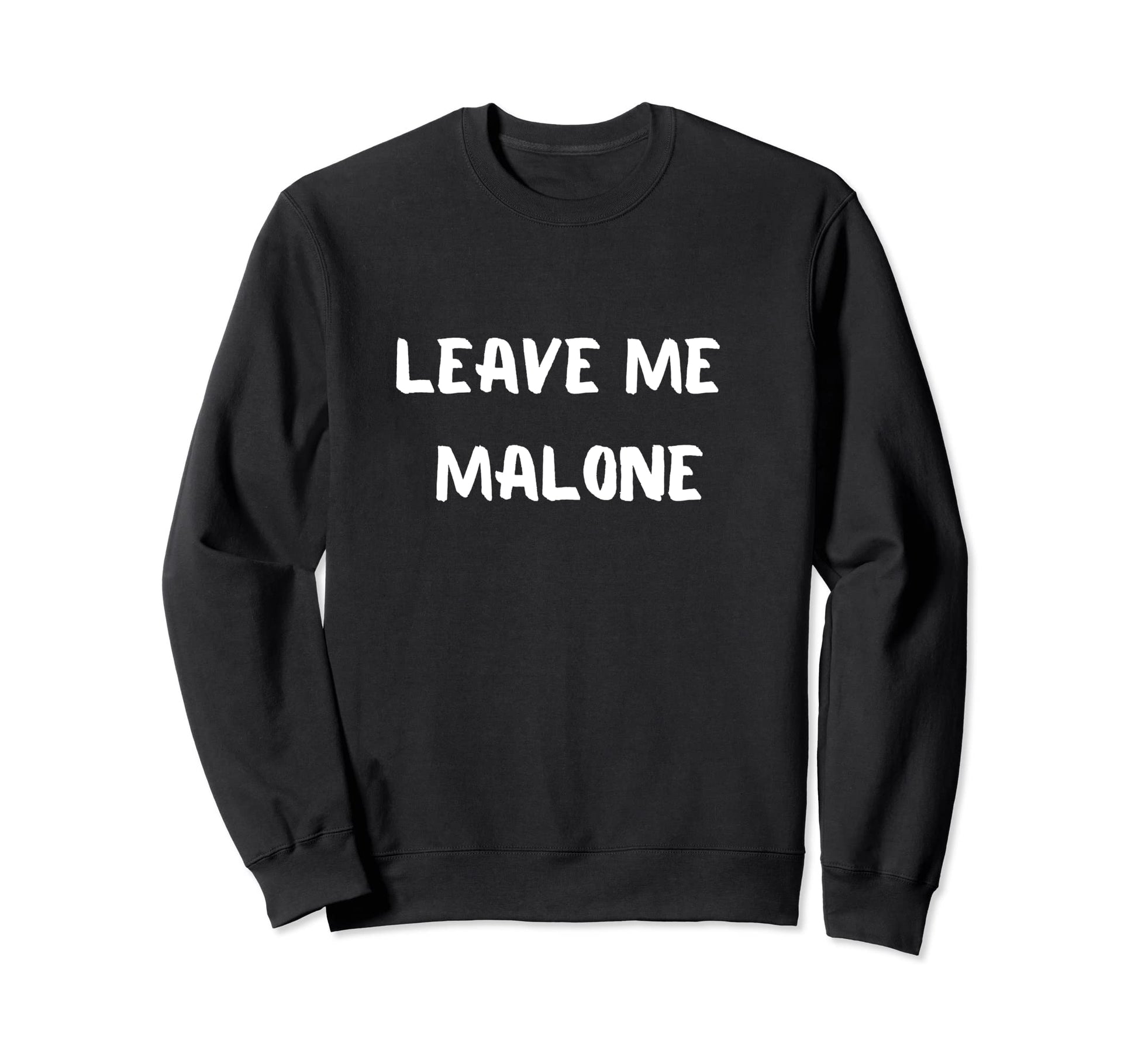 Leave Me Malone Meme Pop Culture Sweatshirt - Streetwear Style for Adults - T-Shirt, Sweatshirt, Hoodie