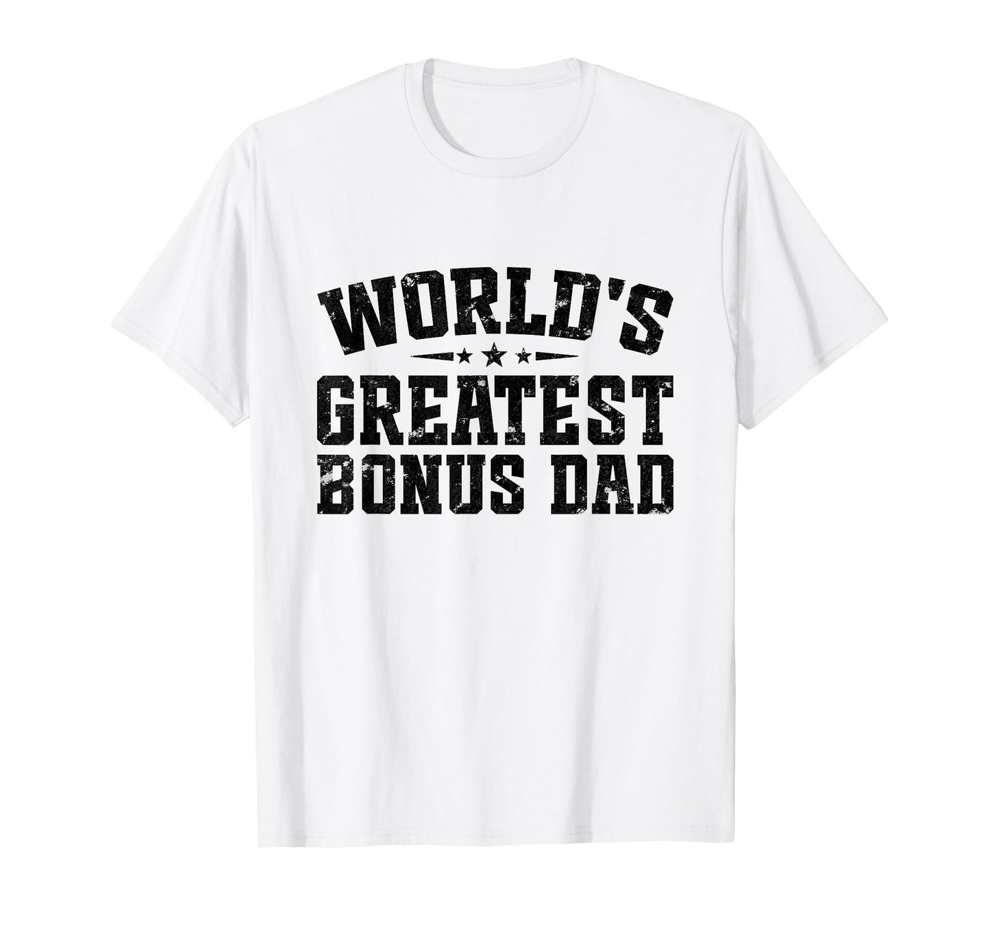 Worlds Greatest Bonus Dad Fathers T-Shirt - Casual Everyday Wear Unisex - T-Shirt, Sweatshirt, Hoodie