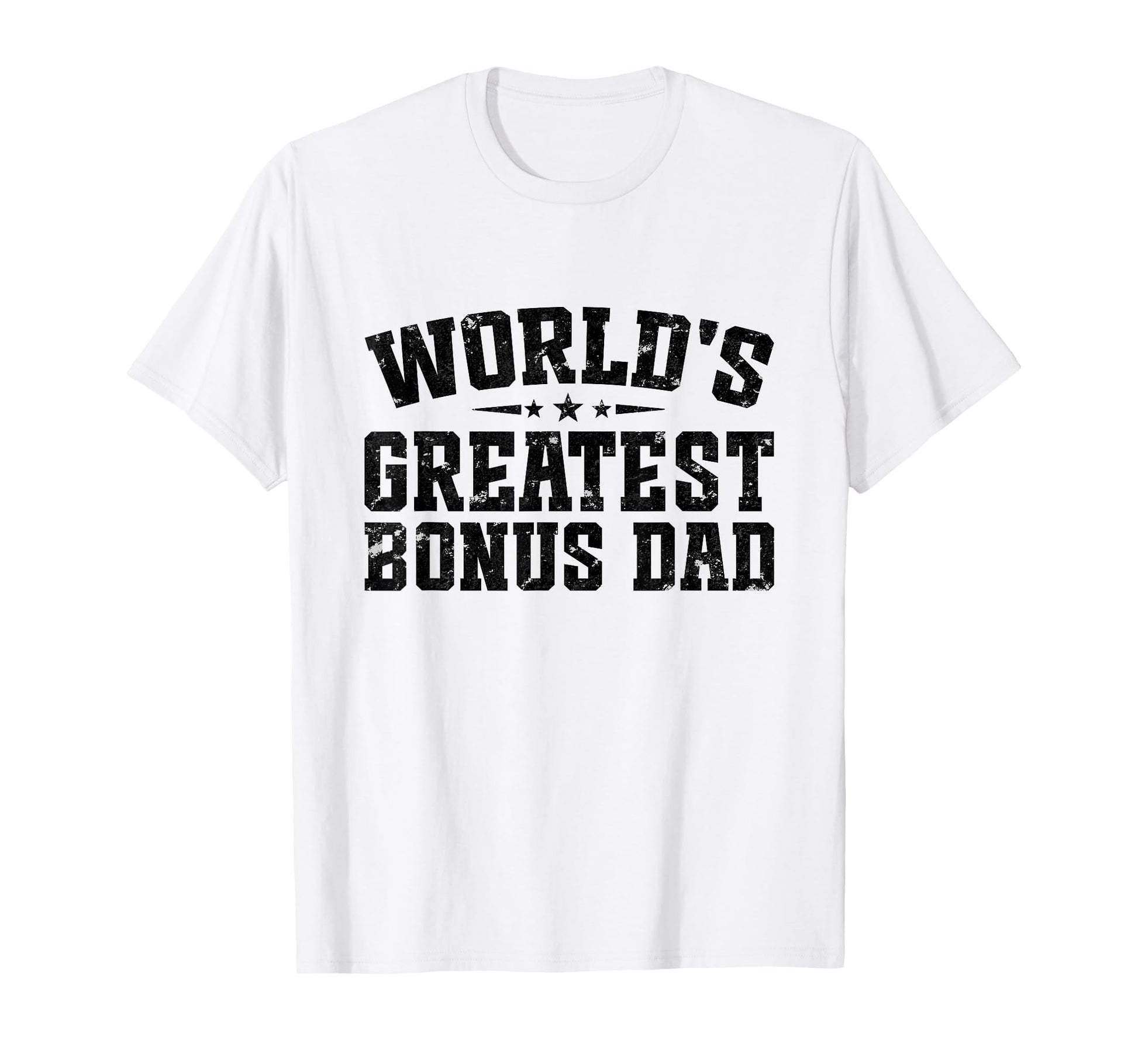 Worlds Greatest Bonus Dad Fathers T-Shirt - Casual Everyday Wear Unisex - T-Shirt, Sweatshirt, Hoodie