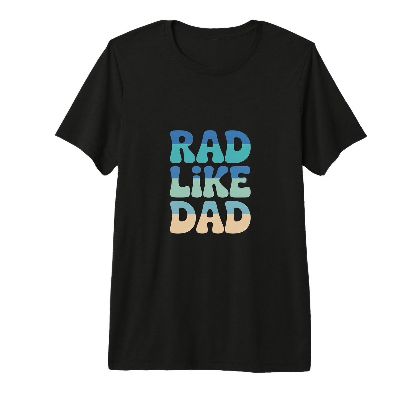 Rad Like Dad Bold And Playful T-Shirt - Fun Novelty Design Men Women - T-Shirt, Sweatshirt, Hoodie