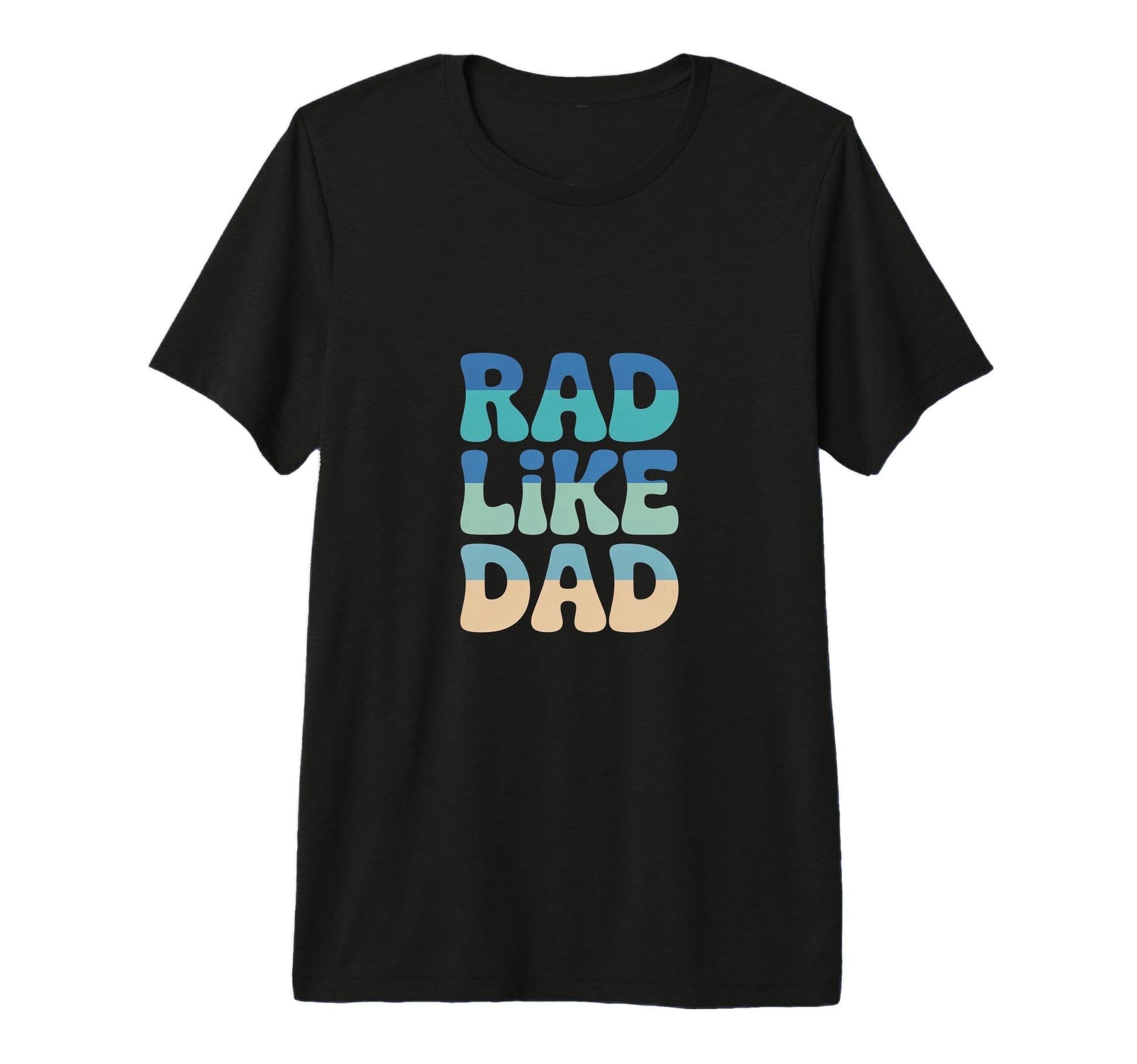 Rad Like Dad Bold And Playful T-Shirt - Fun Novelty Design Men Women - T-Shirt, Sweatshirt, Hoodie