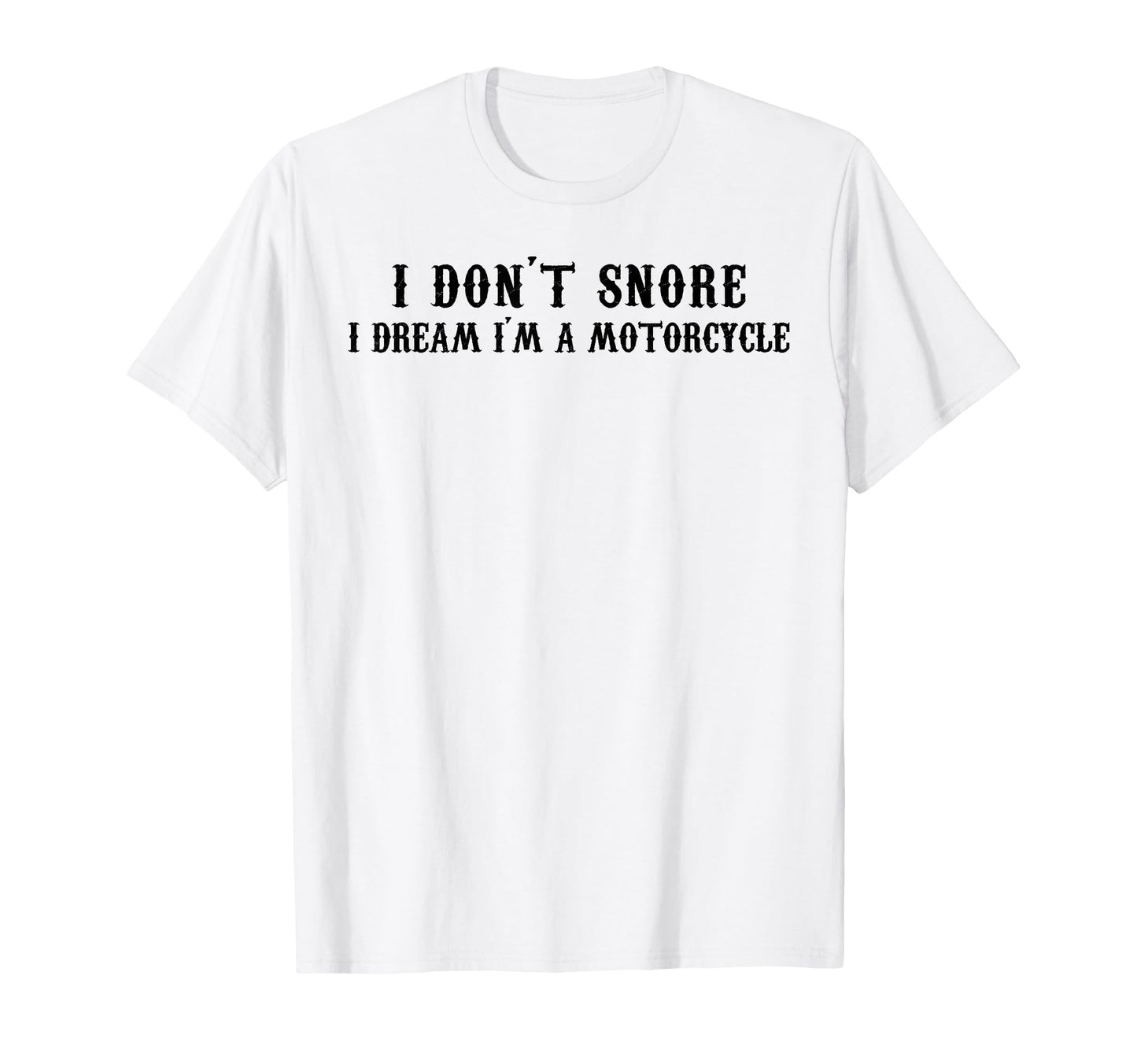 I Dont Snore I Dream Im Motorcycle Dad T-Shirt - Graphic Print Men Women - T-Shirt, Sweatshirt, Hoodie