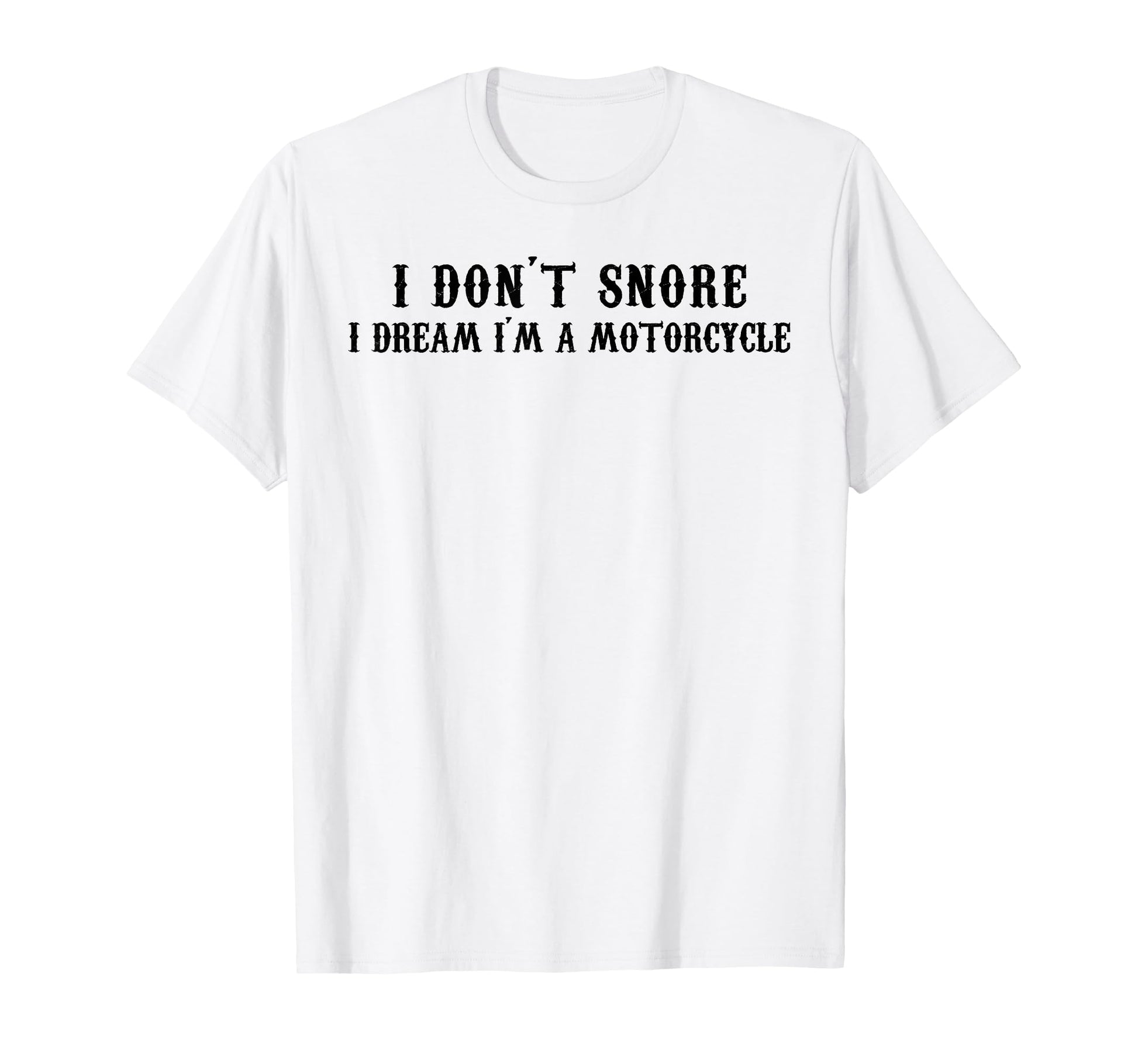 I Dont Snore I Dream Im Motorcycle Dad T-Shirt - Graphic Print Men Women - T-Shirt, Sweatshirt, Hoodie