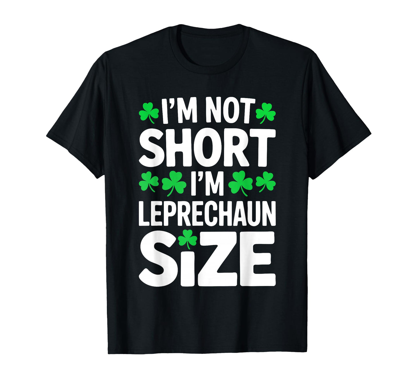 Im Not Short Im Leprechaun St T-Shirt - Custom Art Print for Adults - T-Shirt, Sweatshirt, Hoodie