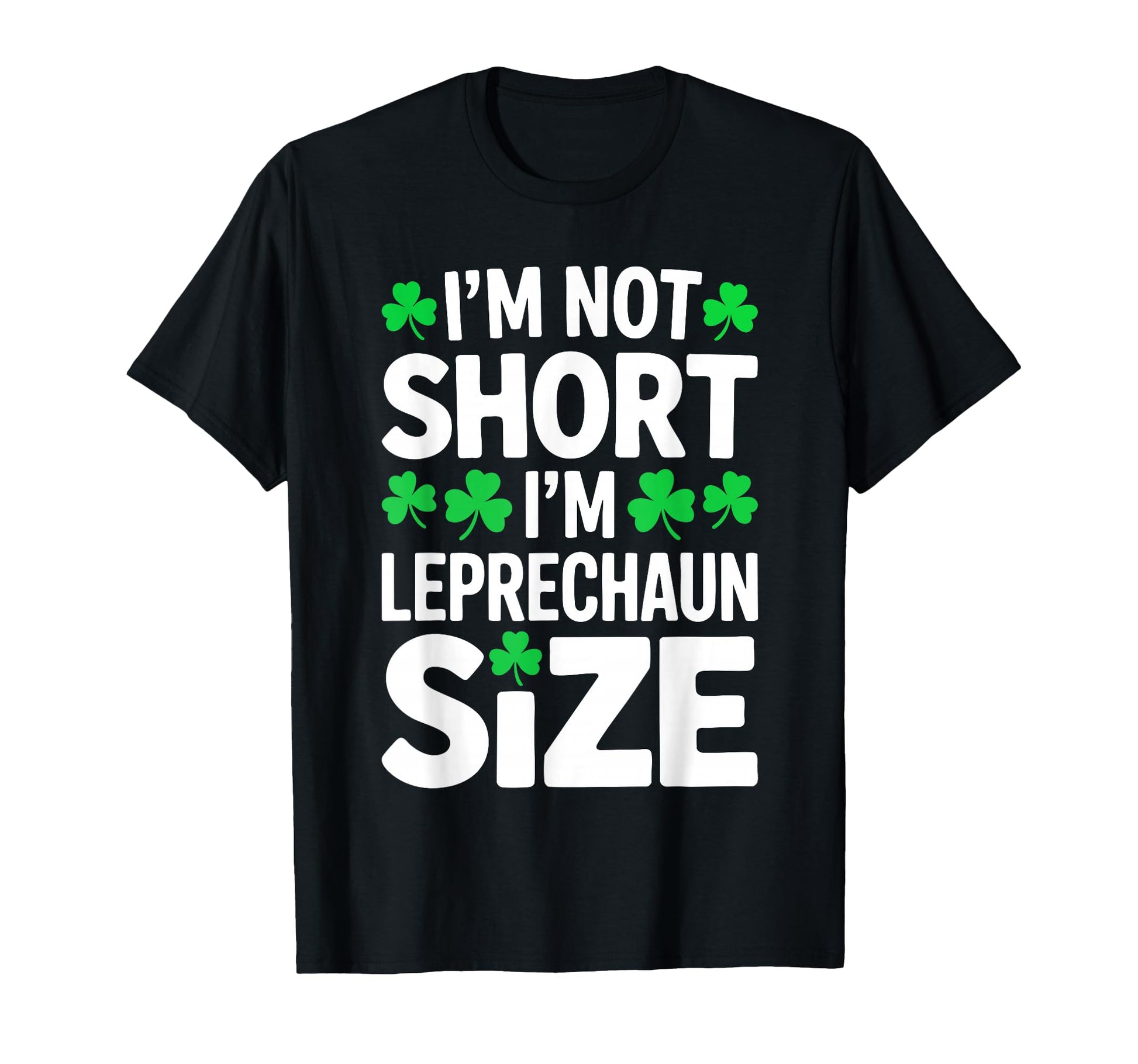 Im Not Short Im Leprechaun St T-Shirt - Custom Art Print for Adults - T-Shirt, Sweatshirt, Hoodie