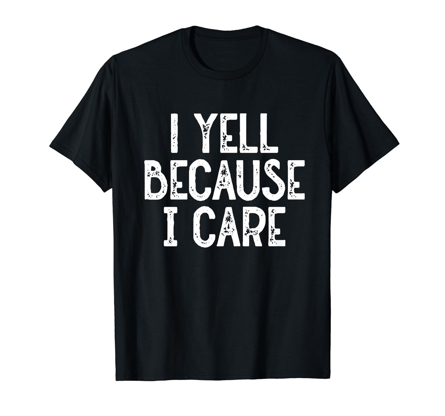 I Yell Because I Care Funny Baseball T-Shirt - Streetwear Style Unisex - T-Shirt, Sweatshirt, Hoodie