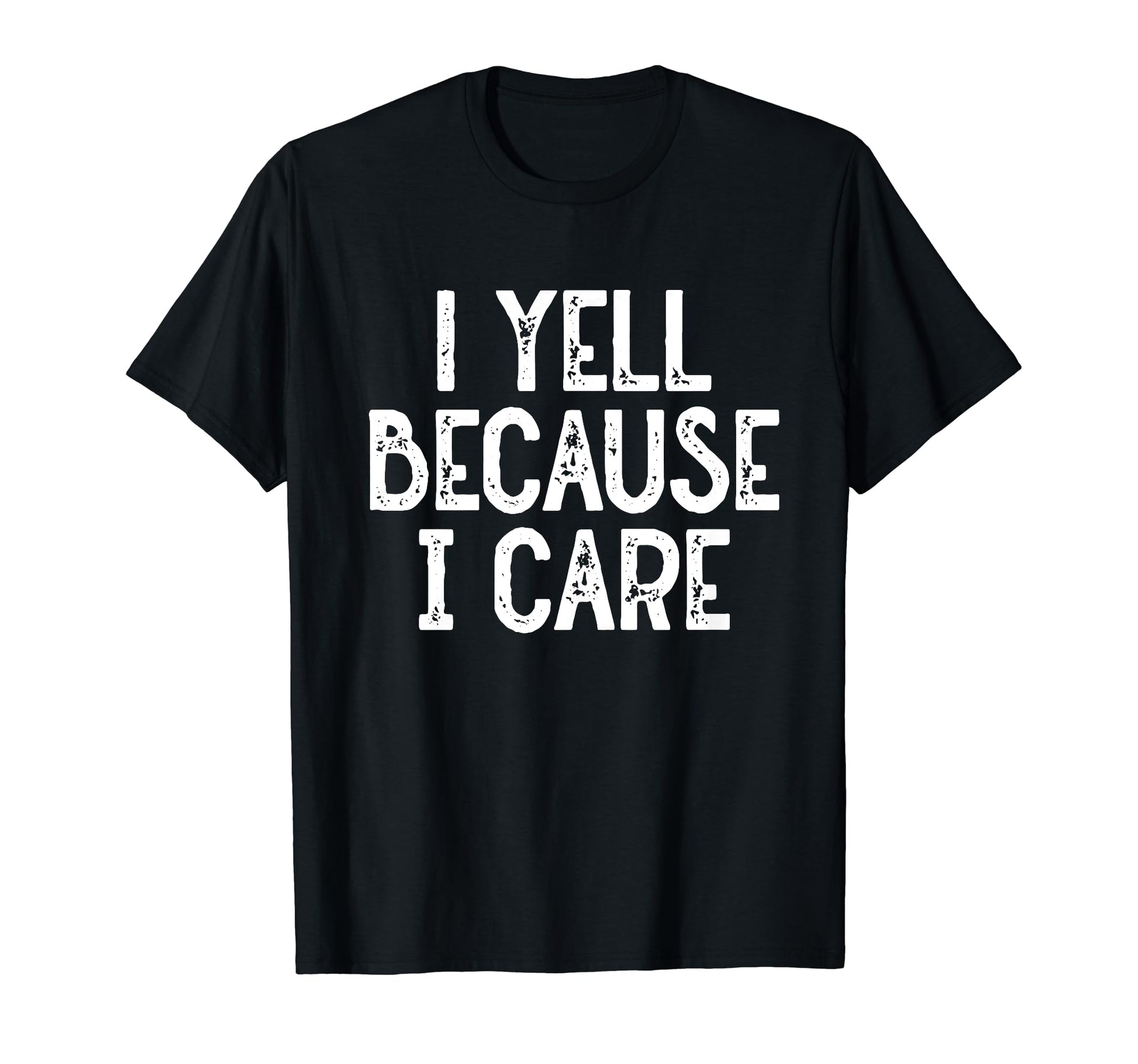 I Yell Because I Care Funny Baseball T-Shirt - Streetwear Style Unisex - T-Shirt, Sweatshirt, Hoodie