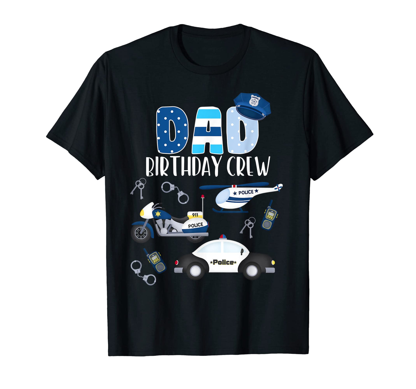 Dad Birthday Crew Police Car T-Shirt - Novelty Apparel Men Women - T-Shirt, Sweatshirt, Hoodie