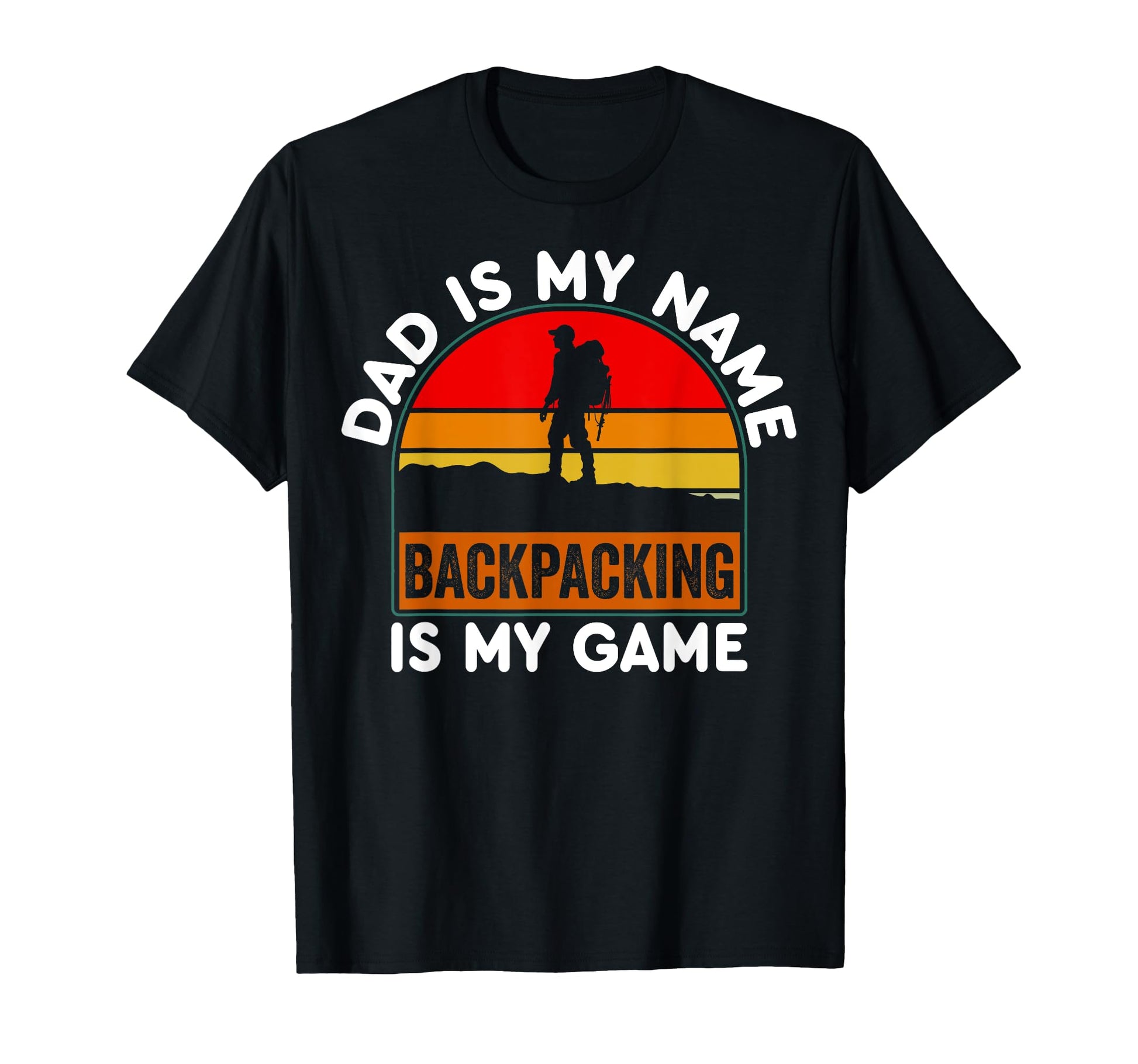 Dad Is My Name Backpacking Is My T-Shirt - Casual Everyday Wear Men Women - T-Shirt, Sweatshirt, Hoodie