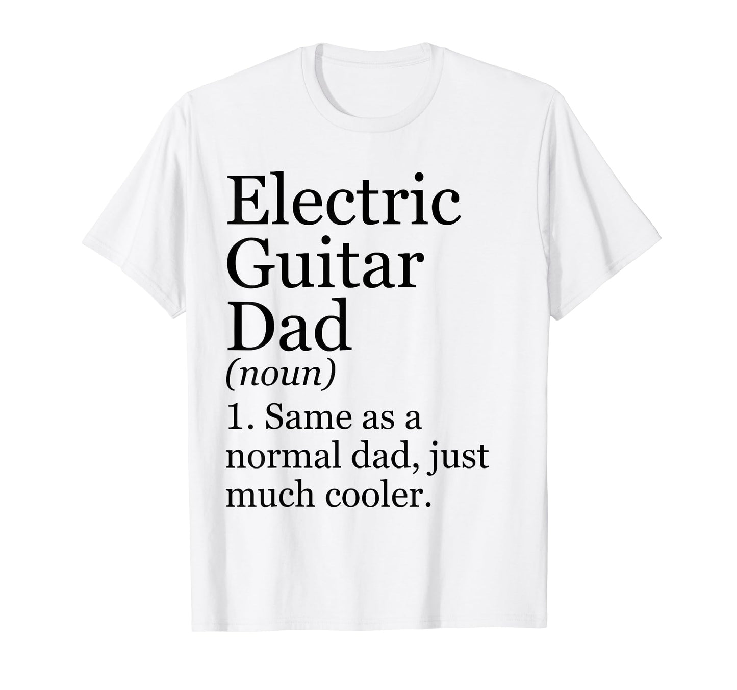 Electric Guitar Dad Definition Funny T-Shirt - Custom Art Print Men Women - T-Shirt, Sweatshirt, Hoodie