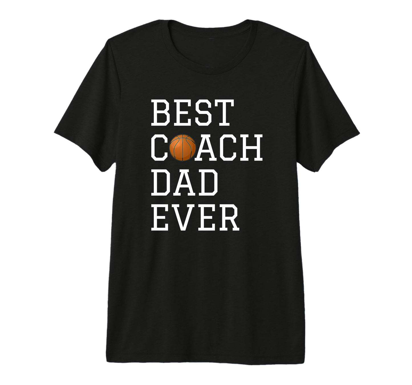 Best Basketball Coach Dad Ever T-Shirt - Casual Everyday Wear Unisex - T-Shirt, Sweatshirt, Hoodie