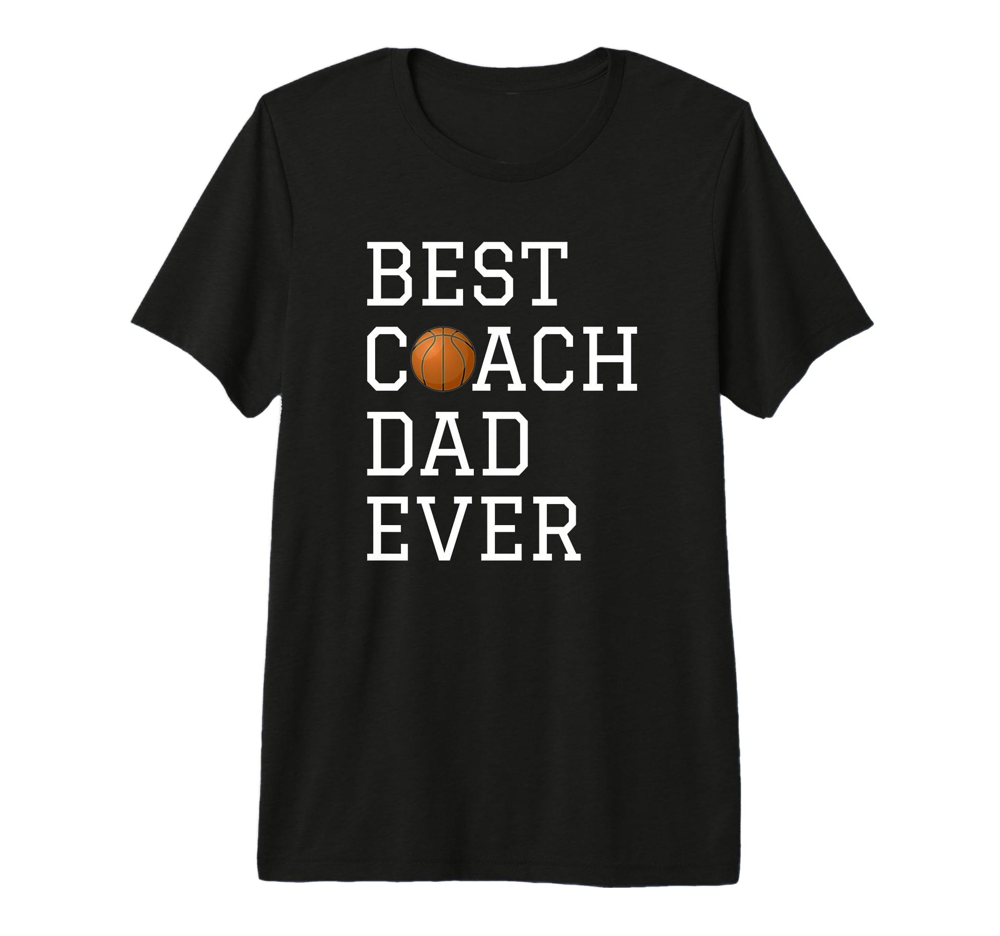 Best Basketball Coach Dad Ever T-Shirt - Casual Everyday Wear Unisex - T-Shirt, Sweatshirt, Hoodie