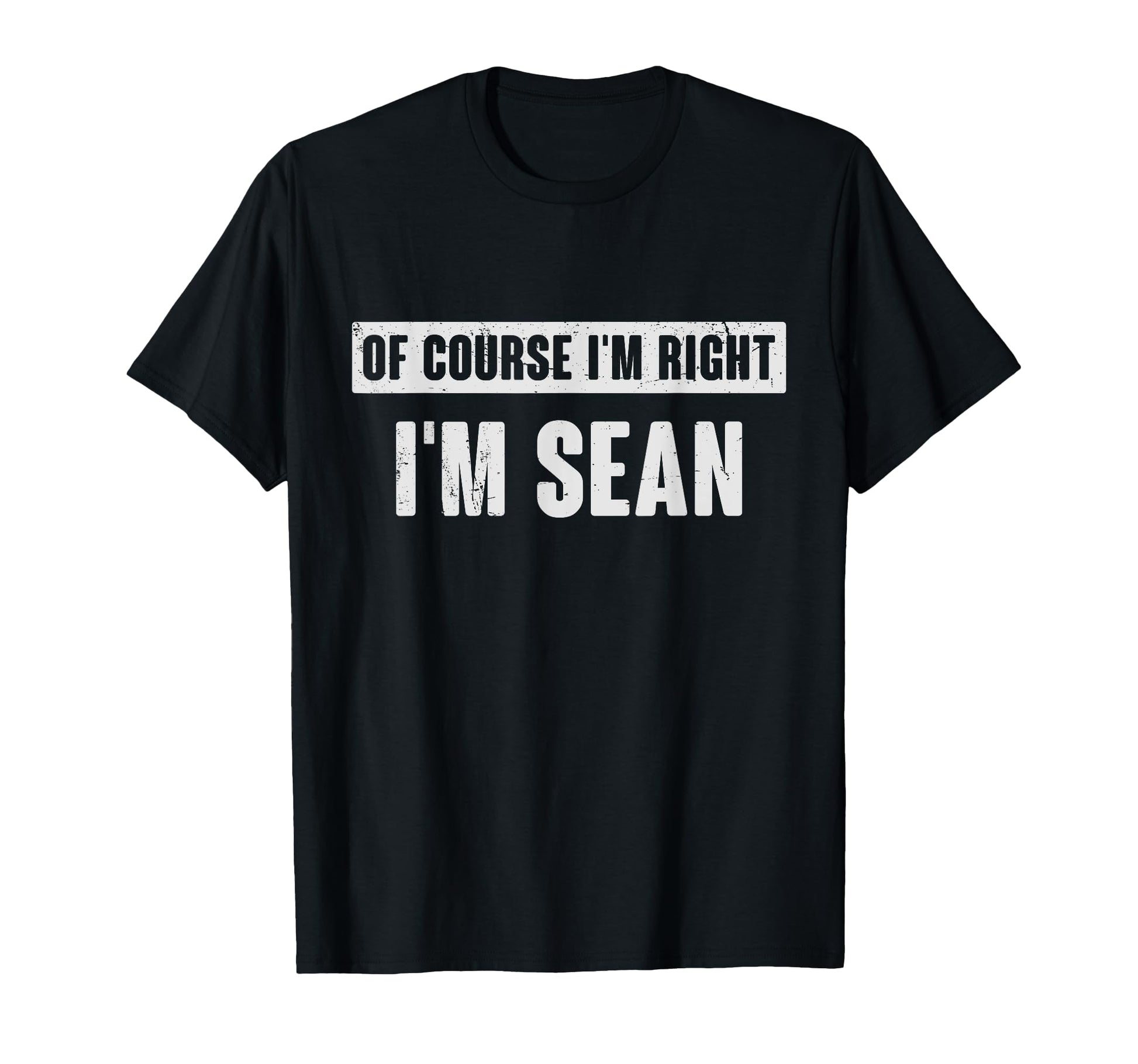 Course Im Right Im Sean Funny Sean Name T-Shirt - Aesthetic Graphic Unisex - T-Shirt, Sweatshirt, Hoodie