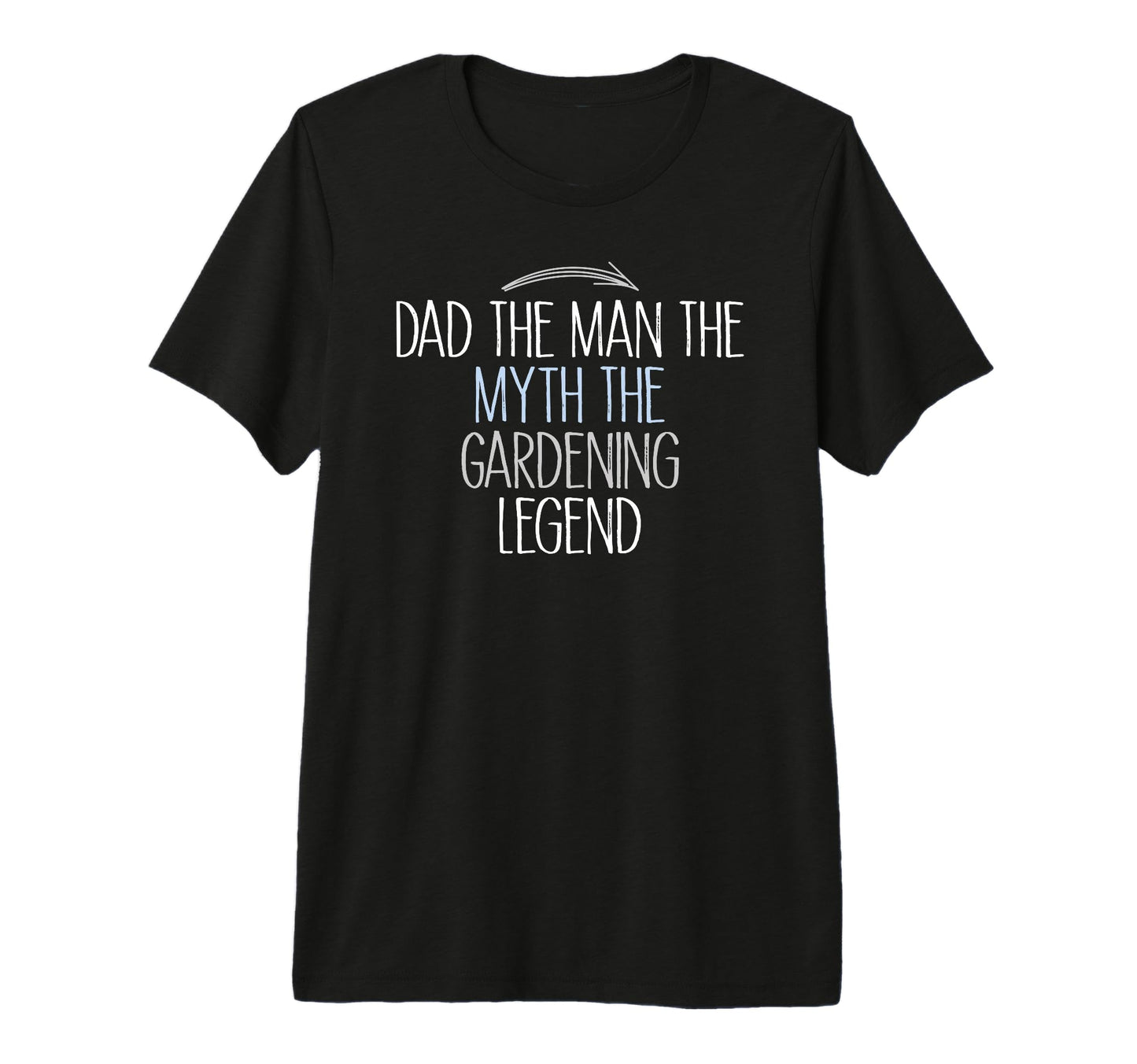 Dad Myth Gardening Legend Funny T-Shirt - Casual Everyday Wear Men Women - T-Shirt, Sweatshirt, Hoodie