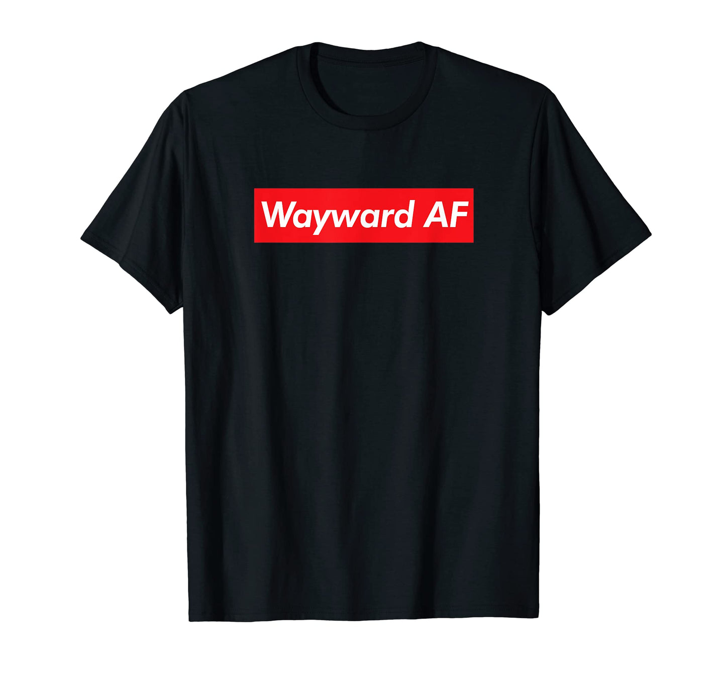 Wayward Af Funny Meme Pop Culture T-Shirt - Minimalist Print for Adults - T-Shirt, Sweatshirt, Hoodie