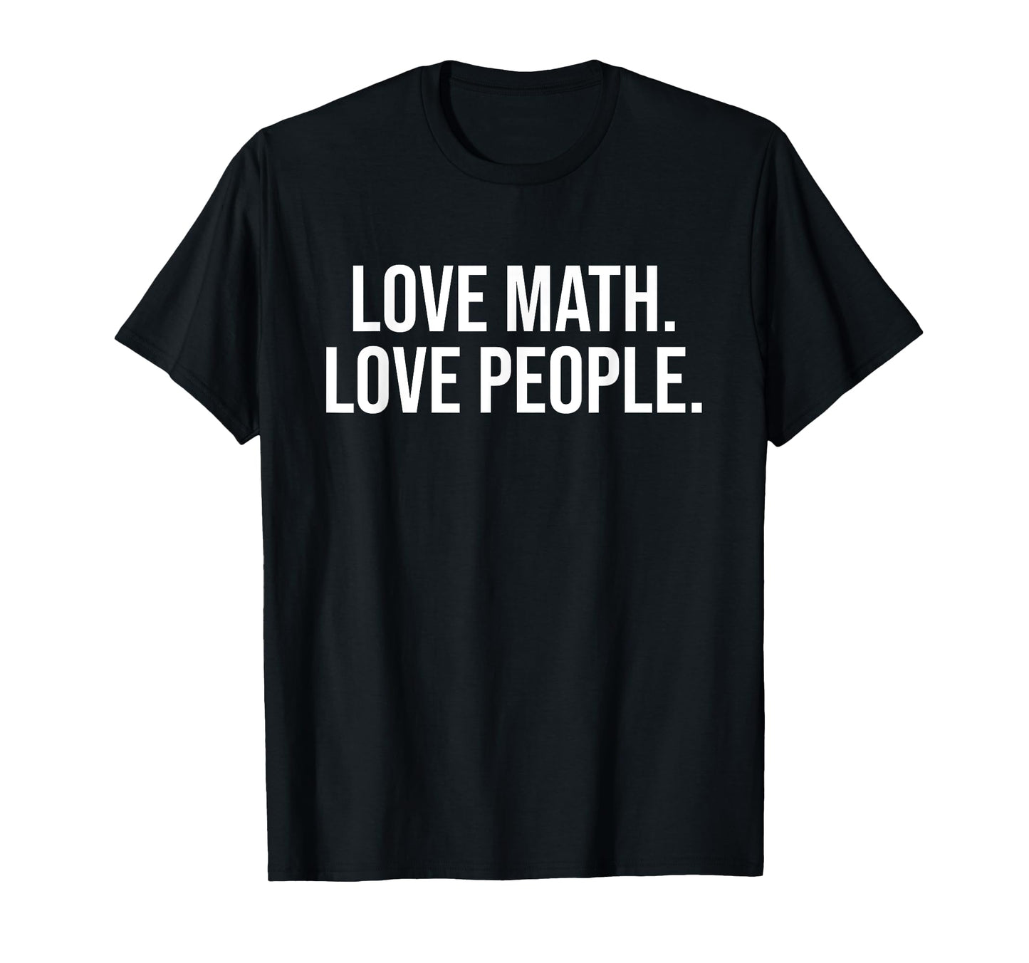 Love Math Love People Mathematics Lovers T-Shirt - Trendy Graphic Unisex - T-Shirt, Sweatshirt, Hoodie