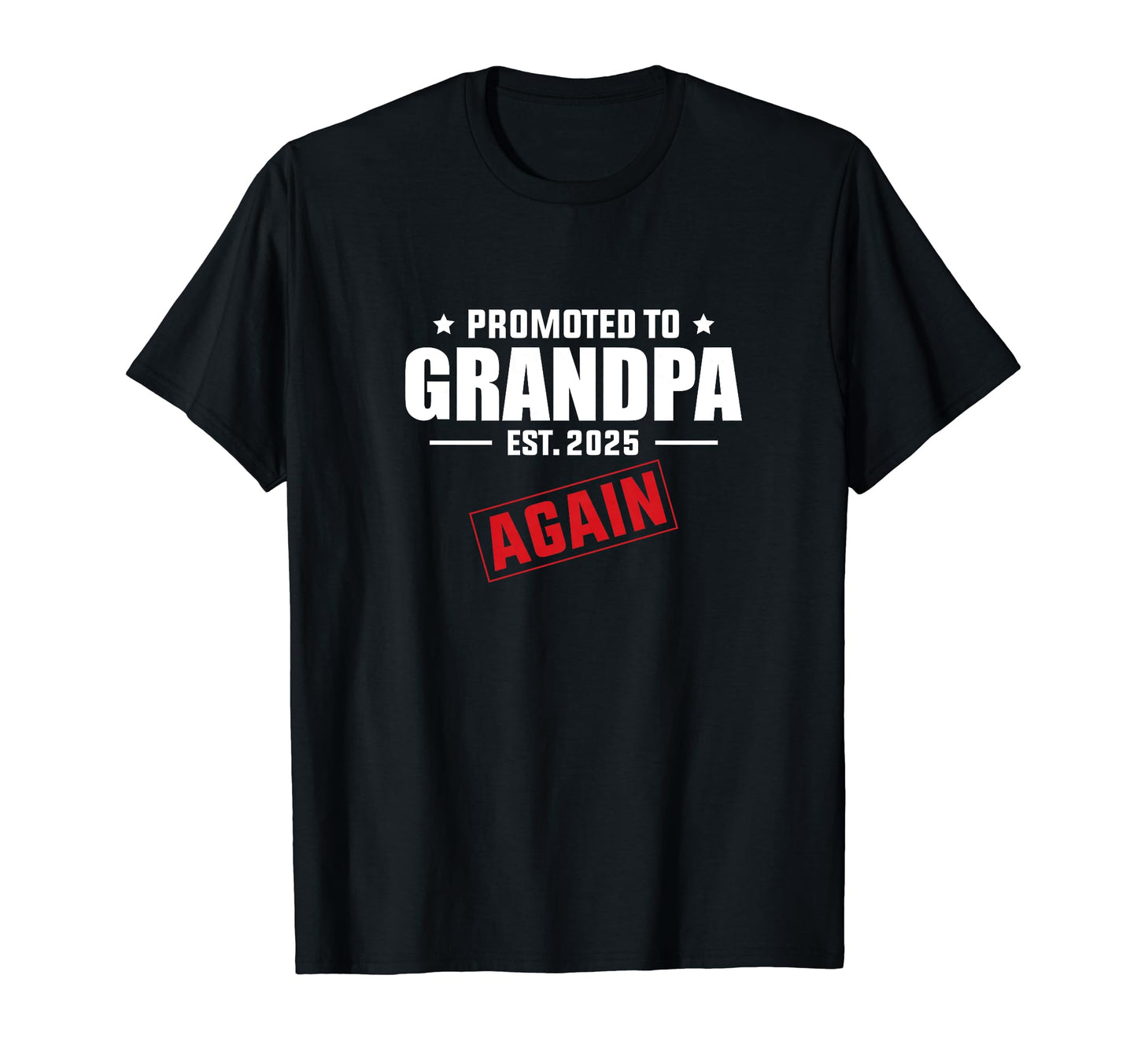 Again Grandpa Est 2025 Promoted To T-Shirt - Fun Novelty Design Unisex - T-Shirt, Sweatshirt, Hoodie