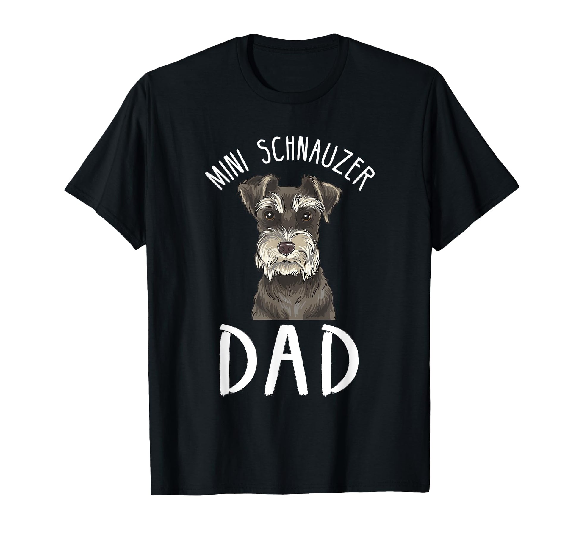 Mini Schnauzer Dad Mini Schnauzer Dad T-Shirt - Streetwear Style Unisex - T-Shirt, Sweatshirt, Hoodie