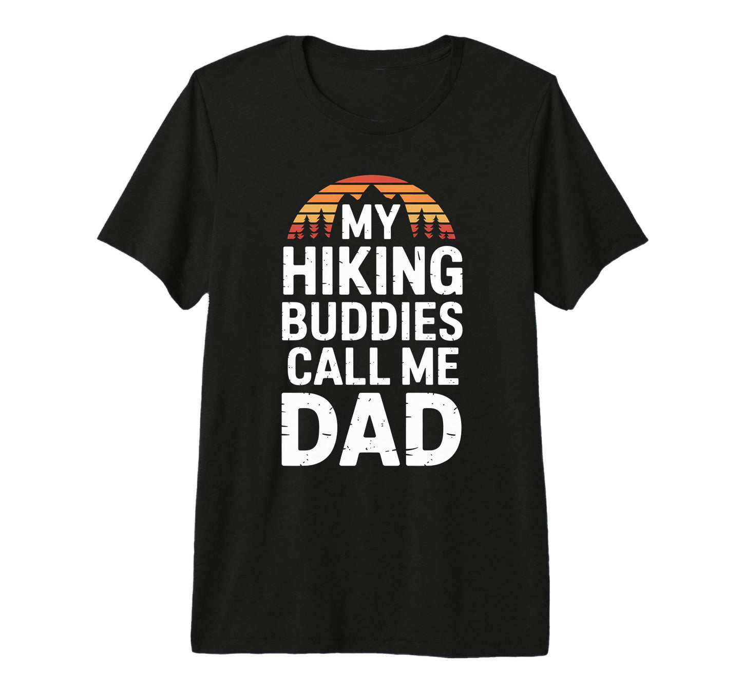My Hiking Buddies Call Me Dad Funny Hiking T-Shirt - Trendy Graphic Unisex - T-Shirt, Sweatshirt, Hoodie