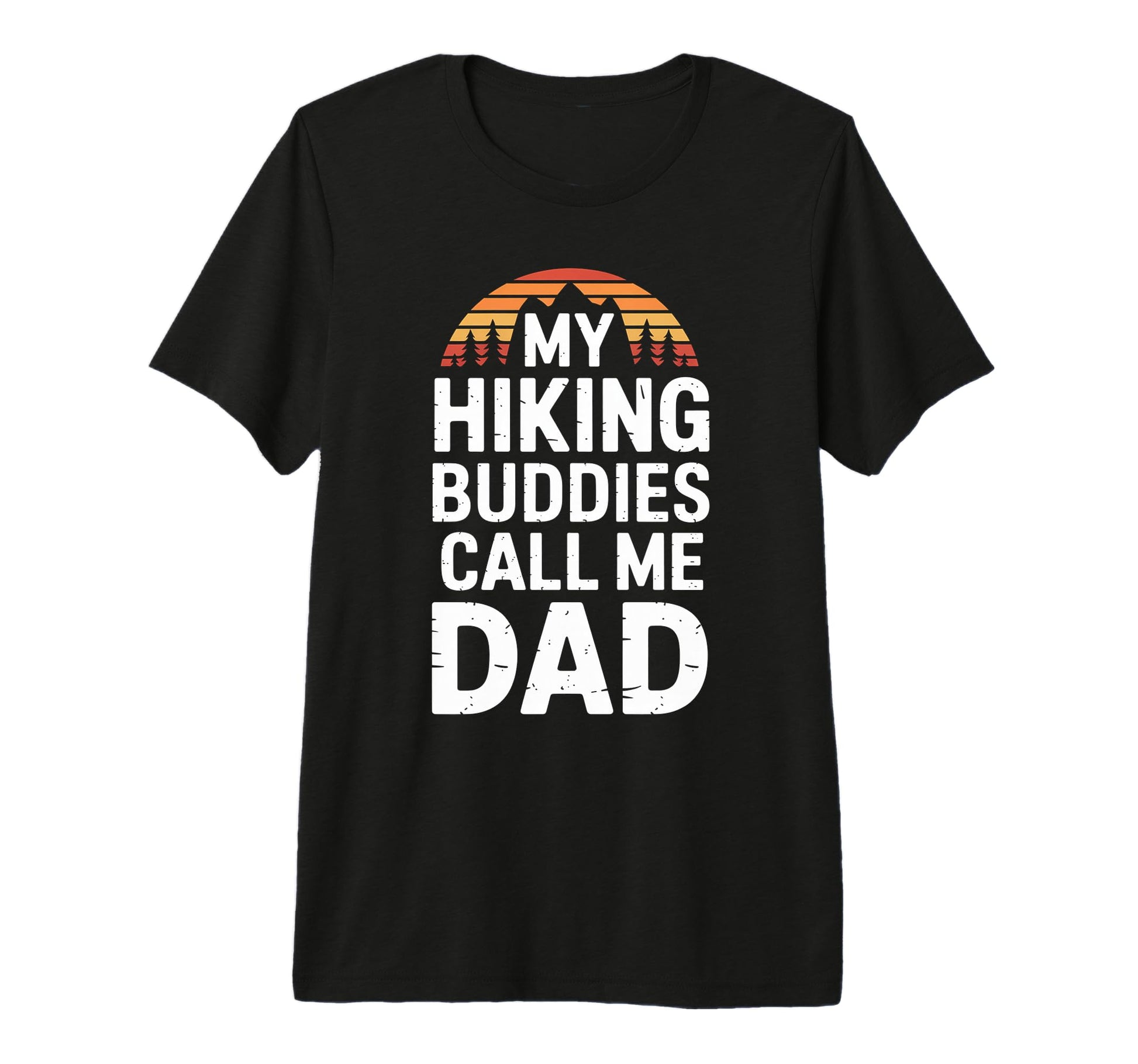 My Hiking Buddies Call Me Dad Funny Hiking T-Shirt - Trendy Graphic Unisex - T-Shirt, Sweatshirt, Hoodie