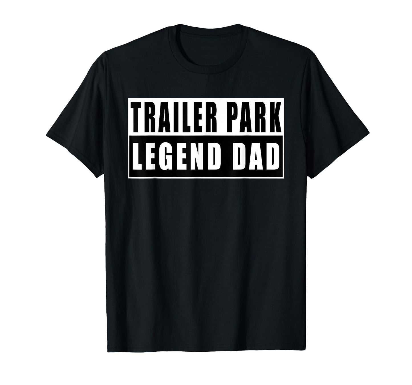 Trailer Park Legend Dad Fathers Day T-Shirt - Custom Art Print Unisex - T-Shirt, Sweatshirt, Hoodie