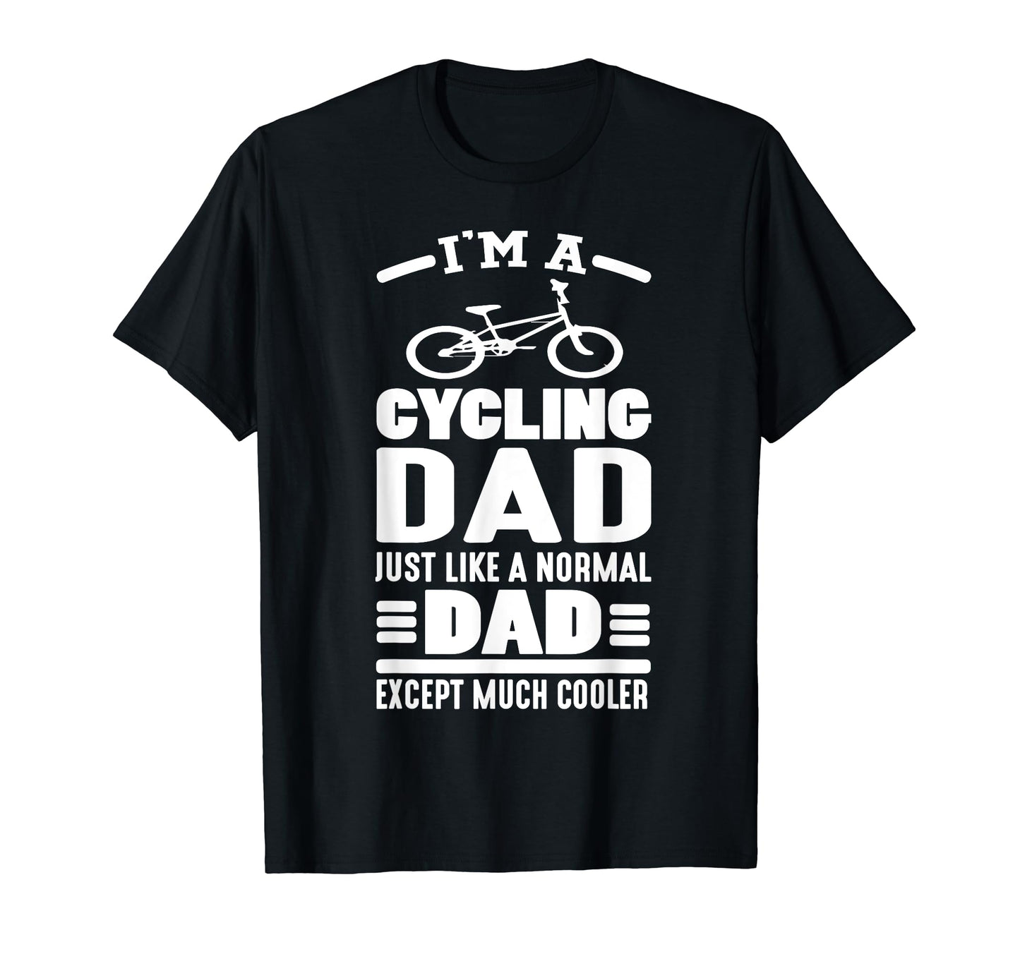 I Am Cycling Dad Just Like Normal Dad Sweatshirt - Unique Graphic Unisex - T-Shirt, Sweatshirt, Hoodie