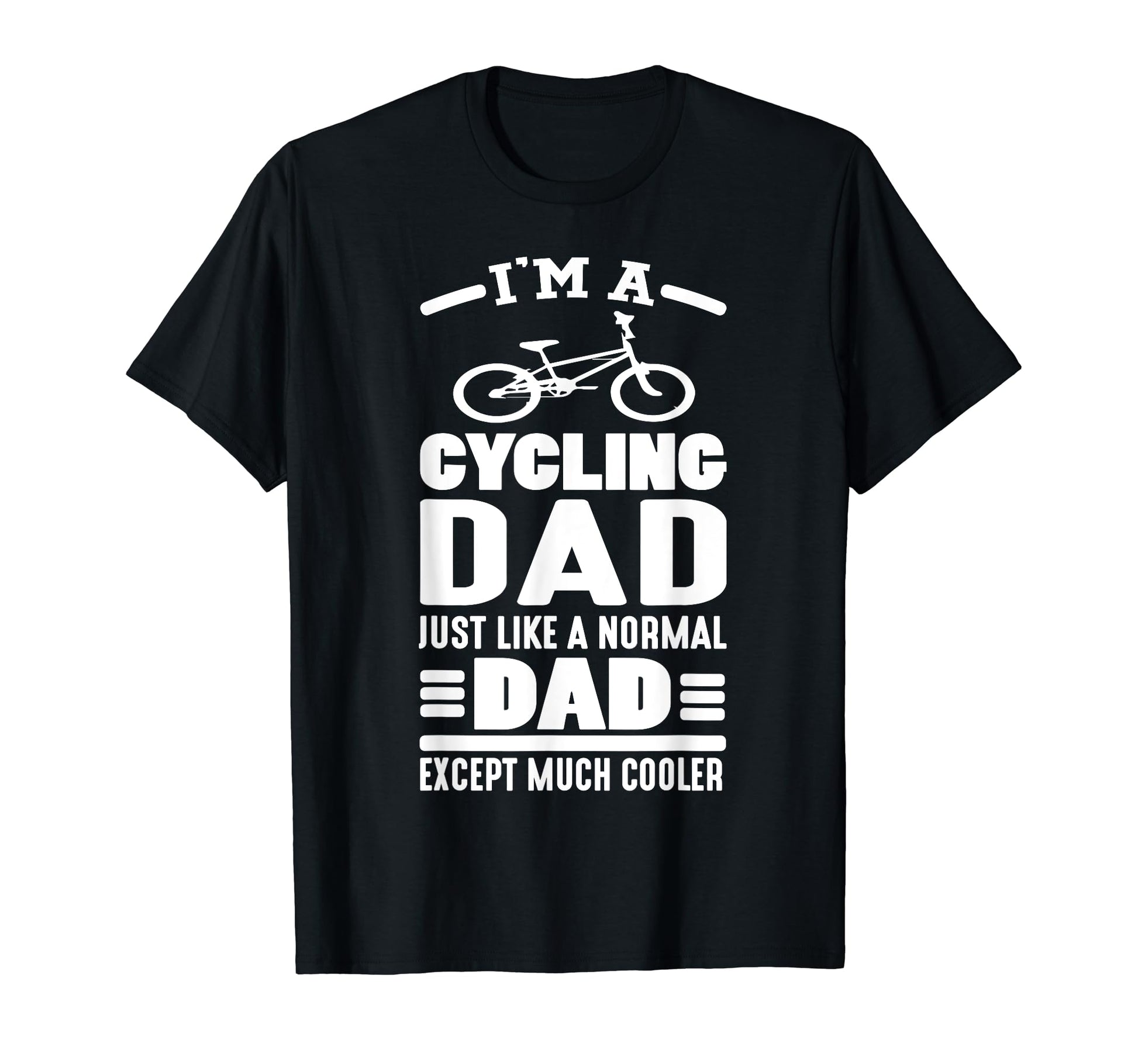 I Am Cycling Dad Just Like Normal Dad Sweatshirt - Unique Graphic Unisex - T-Shirt, Sweatshirt, Hoodie