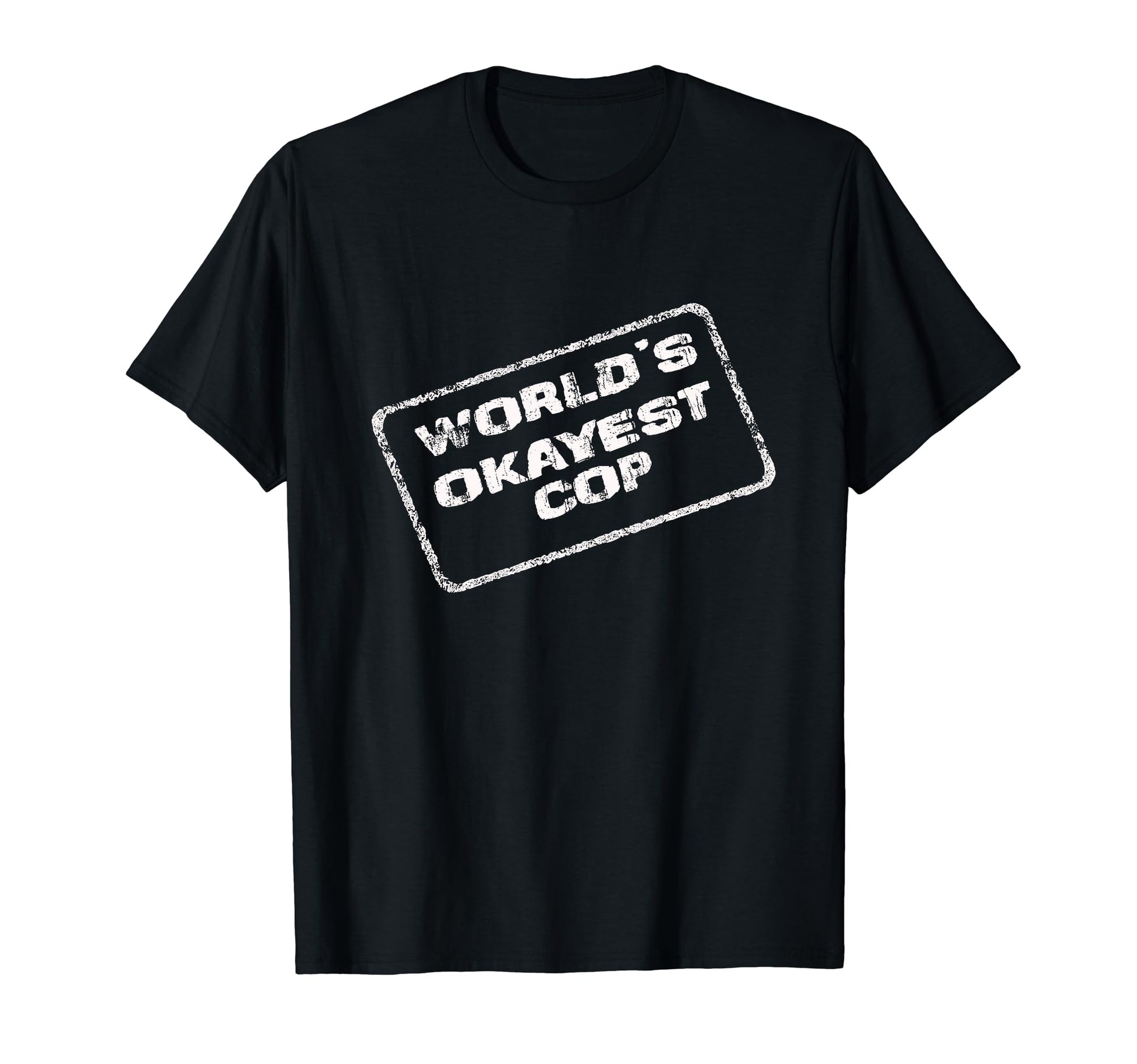 Worlds Okayest Cop Funny Sarcastic T-Shirt - Streetwear Style Unisex - T-Shirt, Sweatshirt, Hoodie