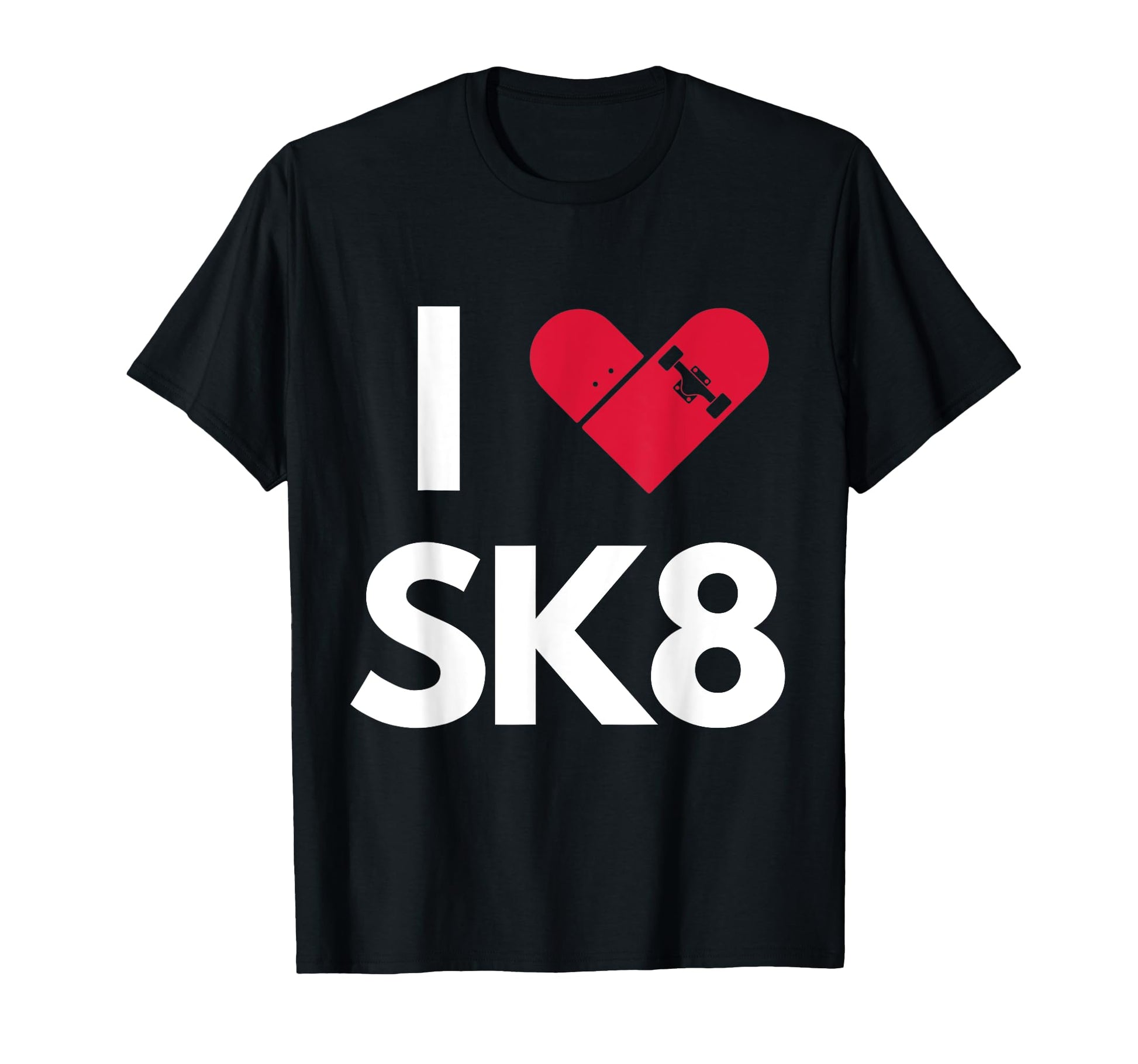 I Love Skateboarding T-Shirt - Novelty Apparel Unisex - T-Shirt, Sweatshirt, Hoodie