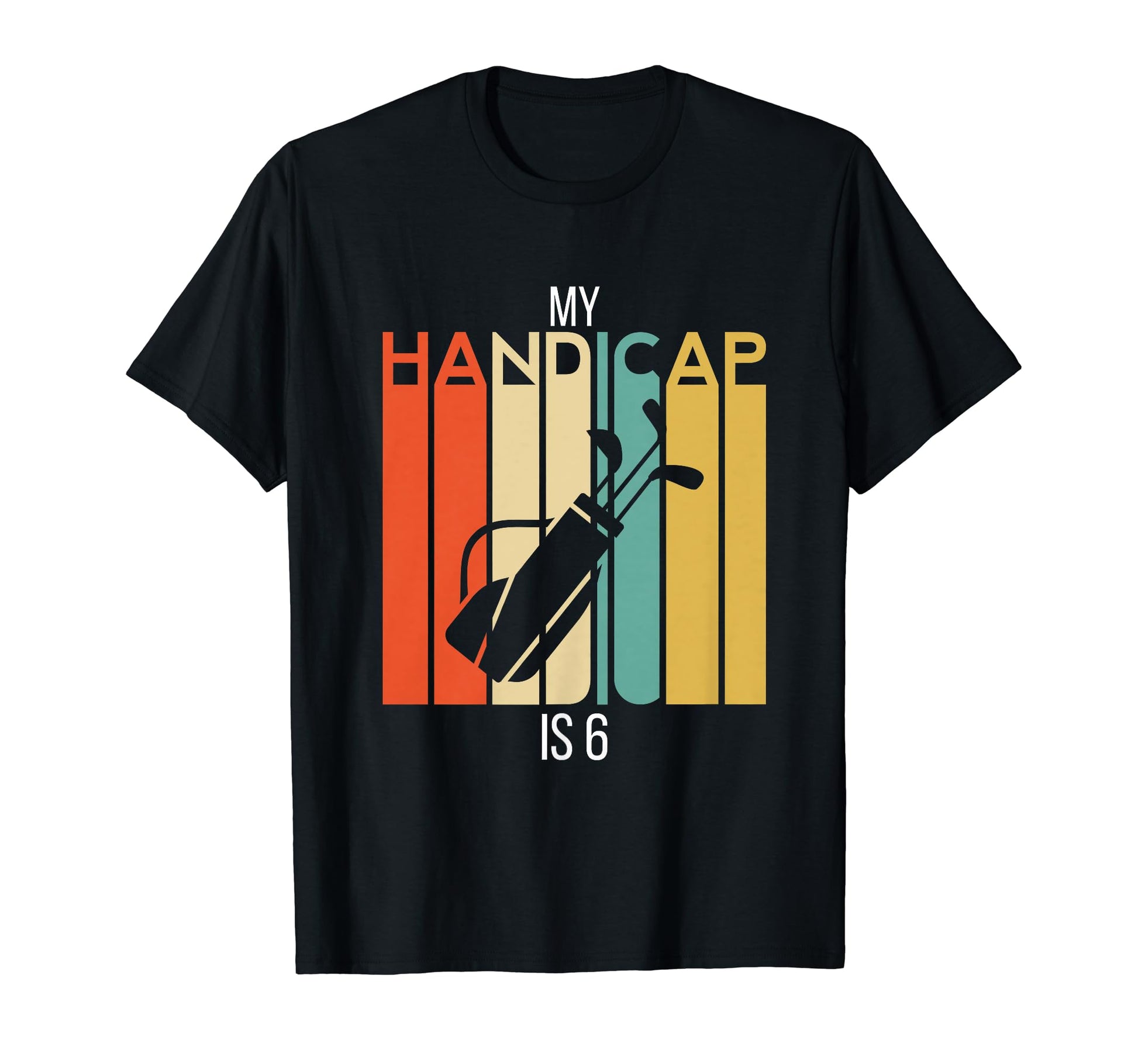 Funny Golf My Handicap Is 6 Golfing T-Shirt - Aesthetic Graphic Men Women - T-Shirt, Sweatshirt, Hoodie