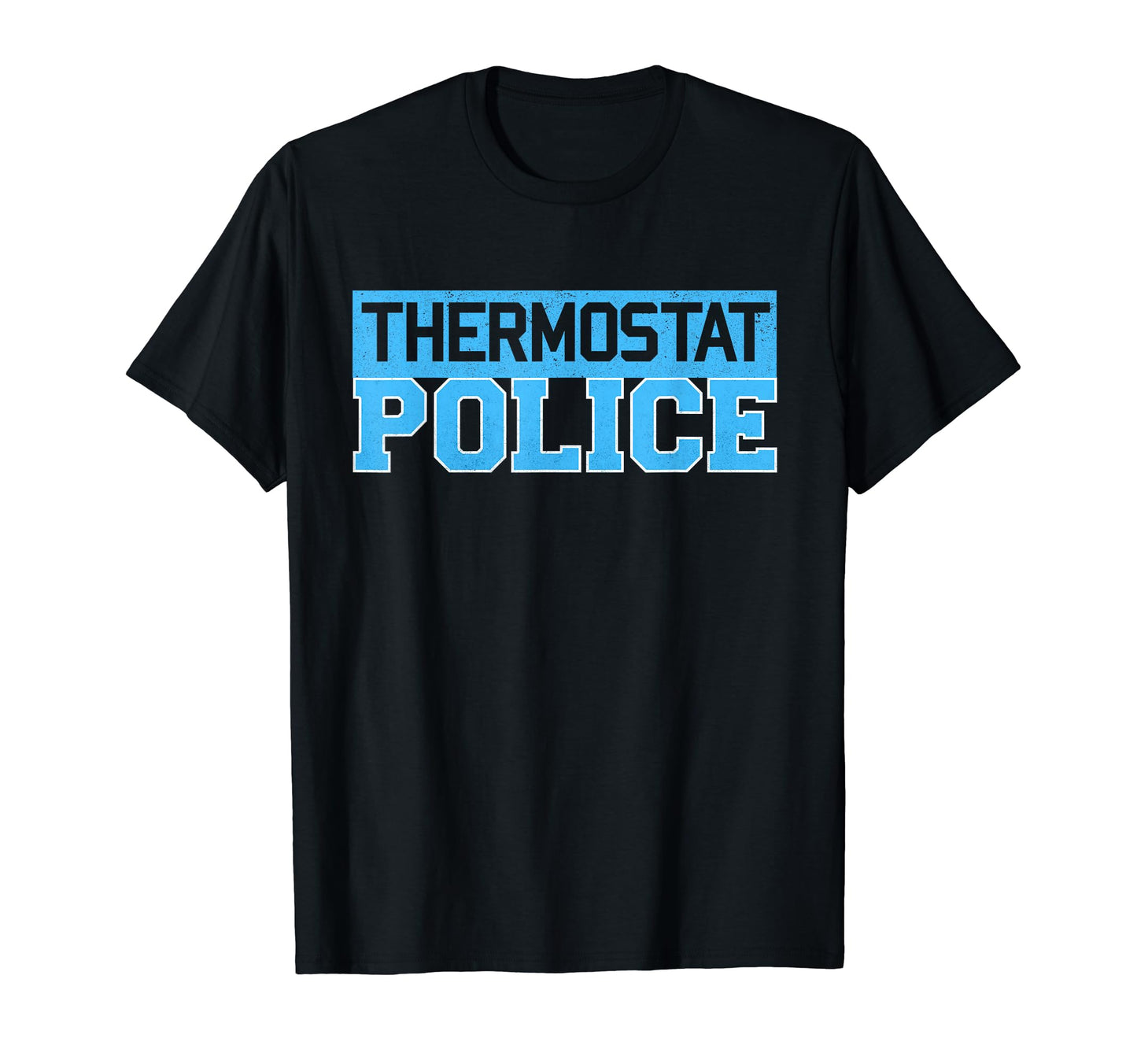 Thermostat Police Funny Fathers Day T-Shirt - Fun Novelty Design Unisex - T-Shirt, Sweatshirt, Hoodie