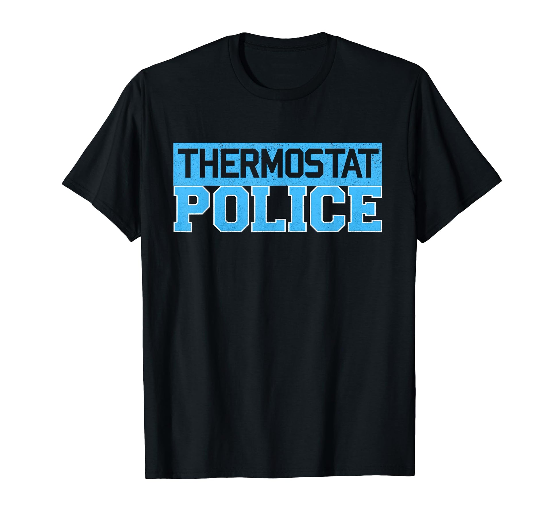 Thermostat Police Funny Fathers Day T-Shirt - Fun Novelty Design Unisex - T-Shirt, Sweatshirt, Hoodie