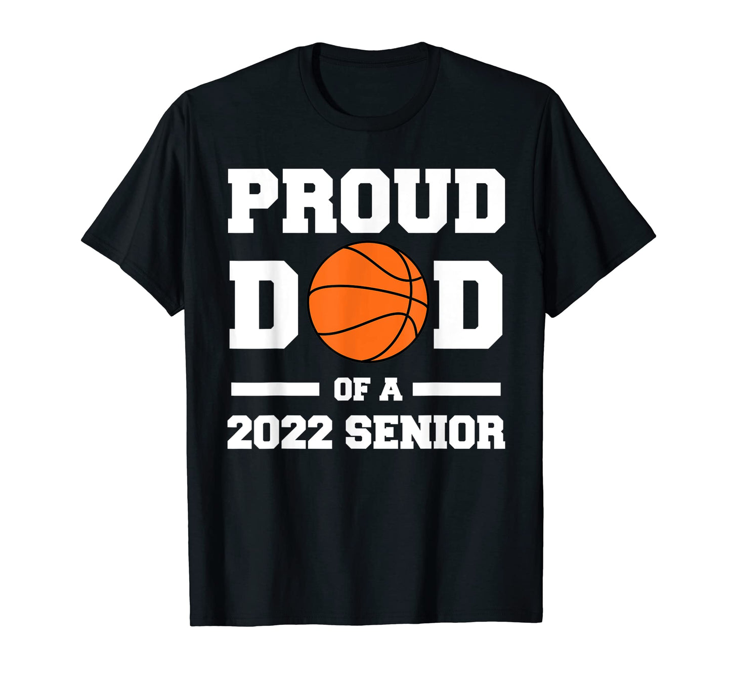 Proud Dad 2022 Senior Basketball T-Shirt - Streetwear Style Men Women - T-Shirt, Sweatshirt, Hoodie