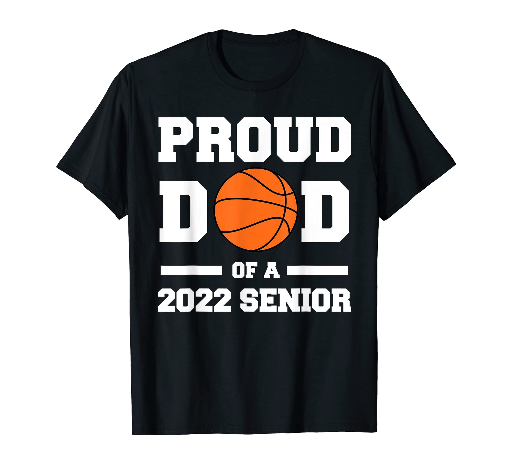 Proud Dad 2022 Senior Basketball T-Shirt - Streetwear Style Men Women - T-Shirt, Sweatshirt, Hoodie