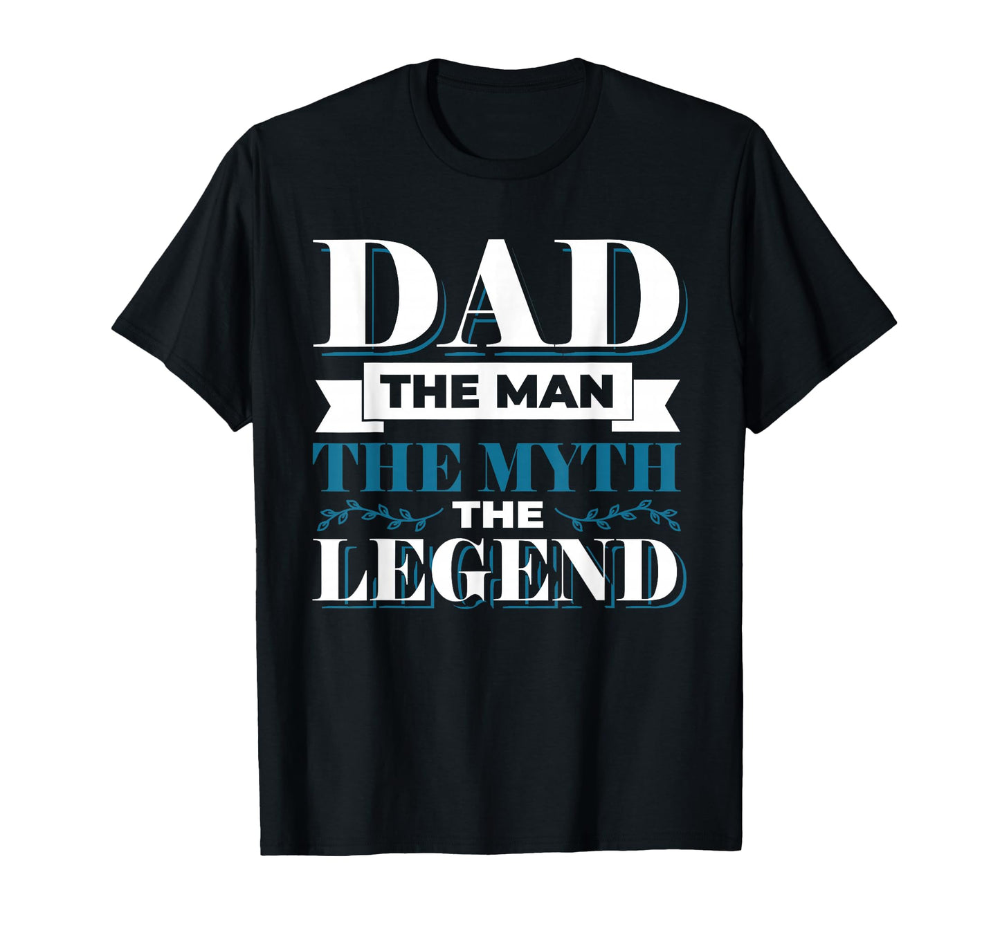 Dad Myth Legend Fathers Day T-Shirt - Casual Everyday Wear Unisex - T-Shirt, Sweatshirt, Hoodie