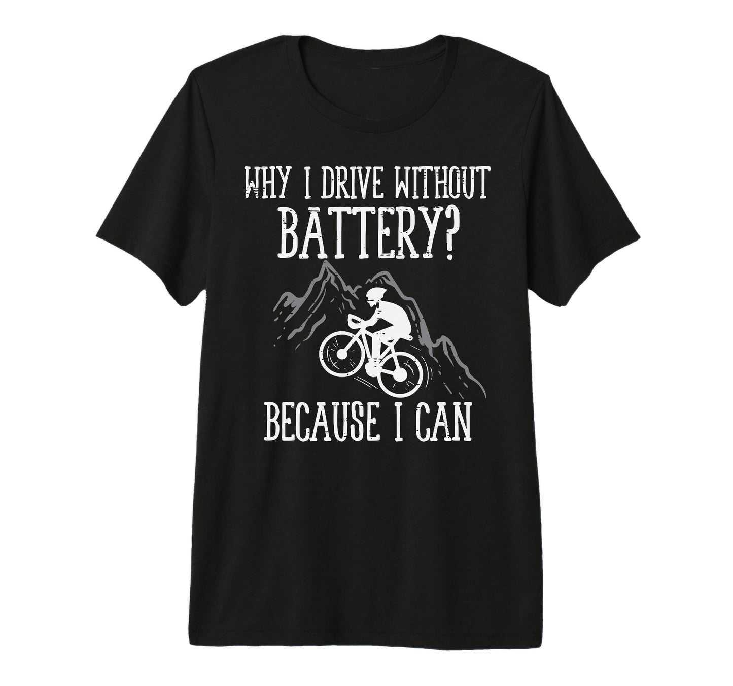 Cyclist Mountain Why Drive Without T-Shirt - Graphic Print for Adults - T-Shirt, Sweatshirt, Hoodie