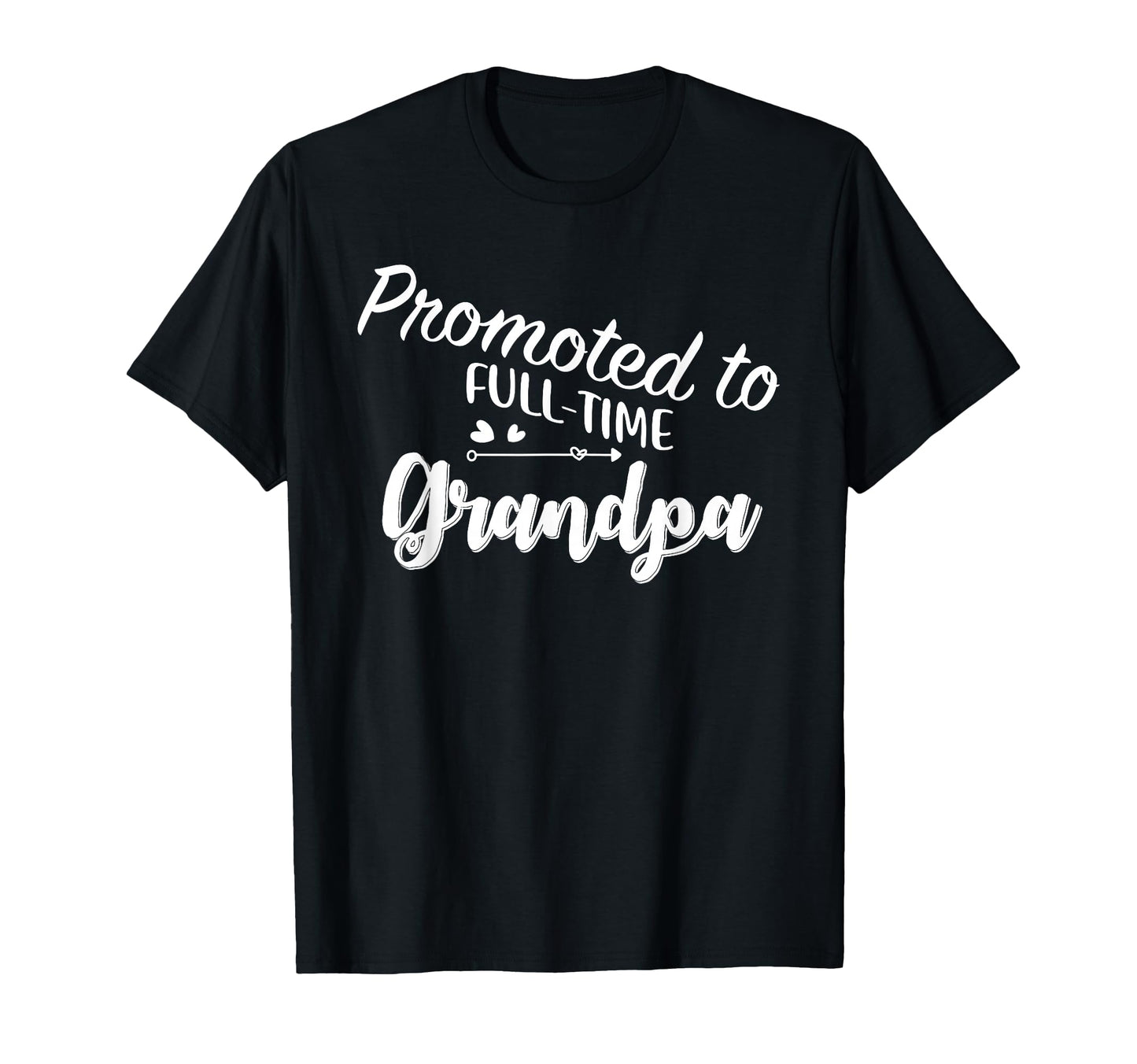 Promoted To Full Time Grandpa T-Shirt - Casual Everyday Wear for Adults - T-Shirt, Sweatshirt, Hoodie