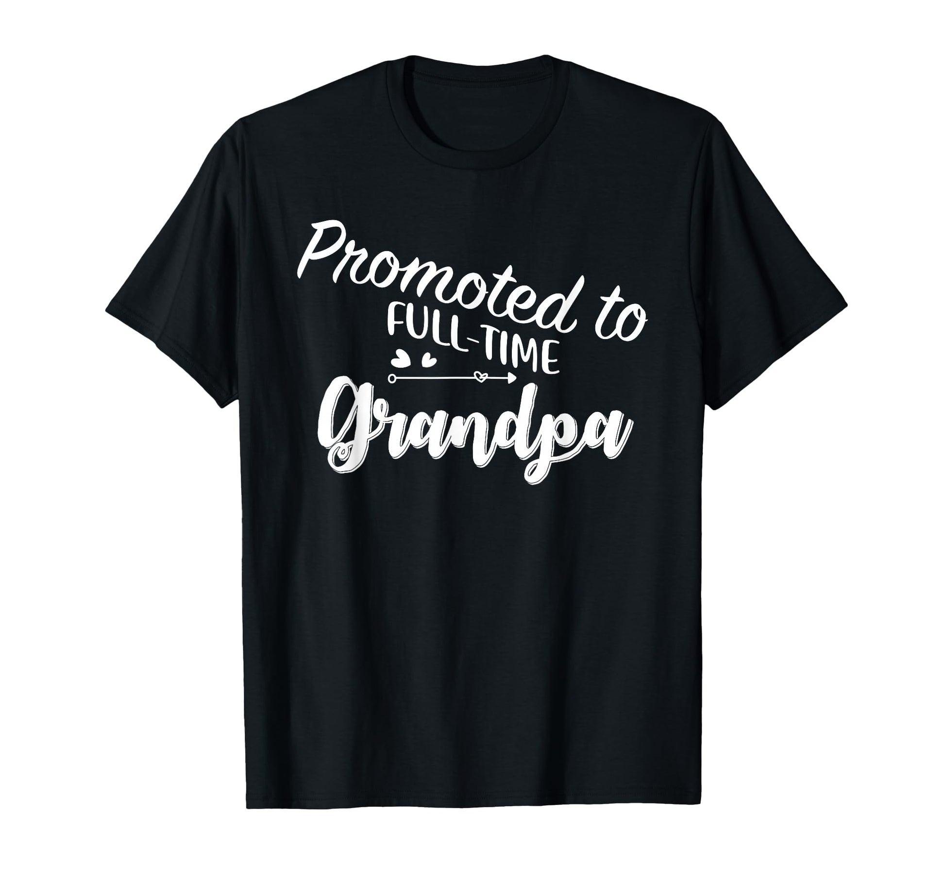 Promoted To Full Time Grandpa T-Shirt - Casual Everyday Wear for Adults - T-Shirt, Sweatshirt, Hoodie