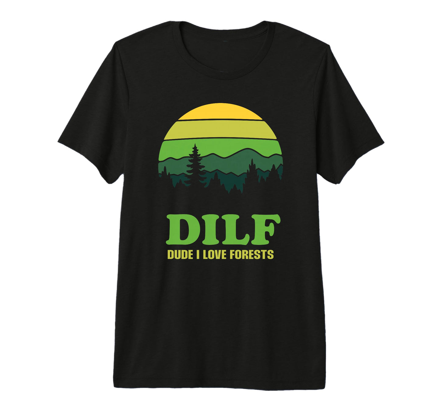 Dilf Dude I Love Forests Funny Nature T-Shirt - Streetwear Style Unisex - T-Shirt, Sweatshirt, Hoodie