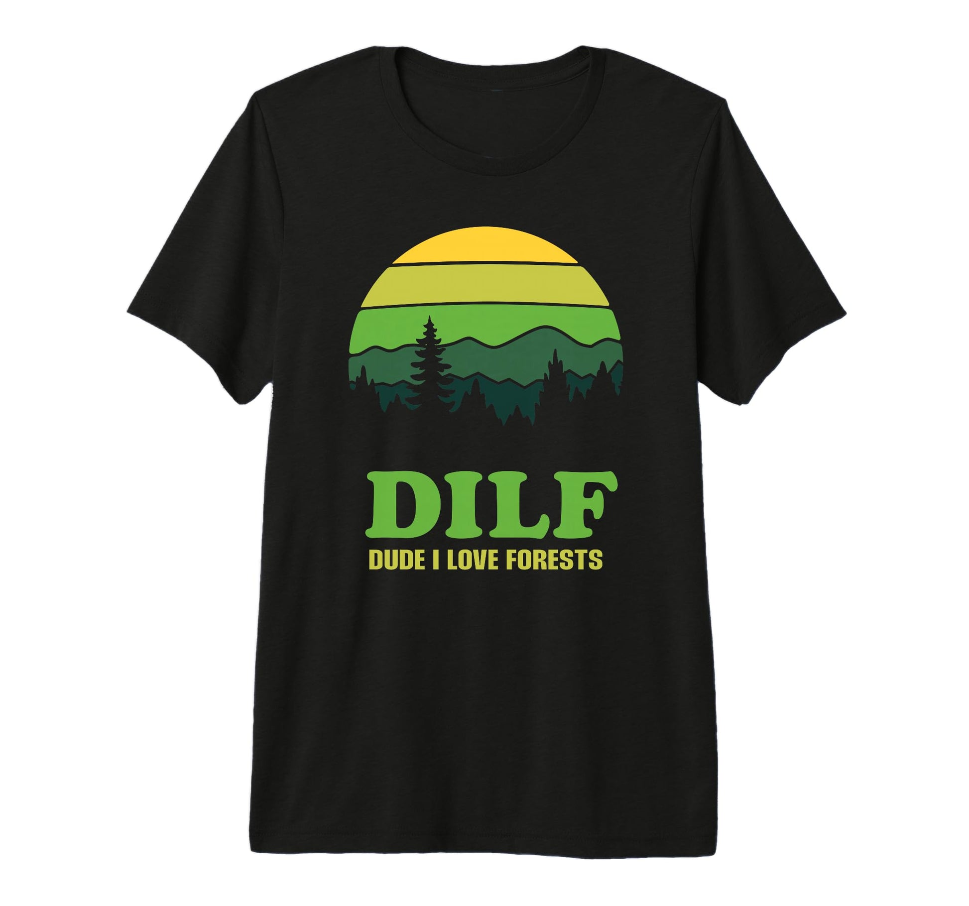 Dilf Dude I Love Forests Funny Nature T-Shirt - Streetwear Style Unisex - T-Shirt, Sweatshirt, Hoodie