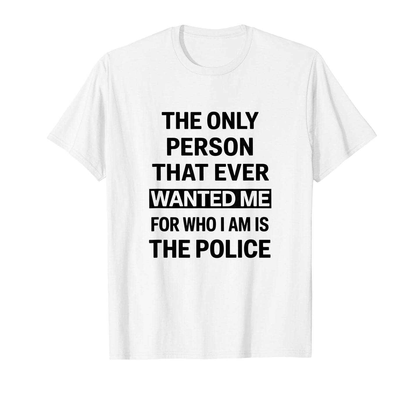 Only Person That Wanted Me Who Im Is T-Shirt - Graphic Print for Adults - T-Shirt, Sweatshirt, Hoodie