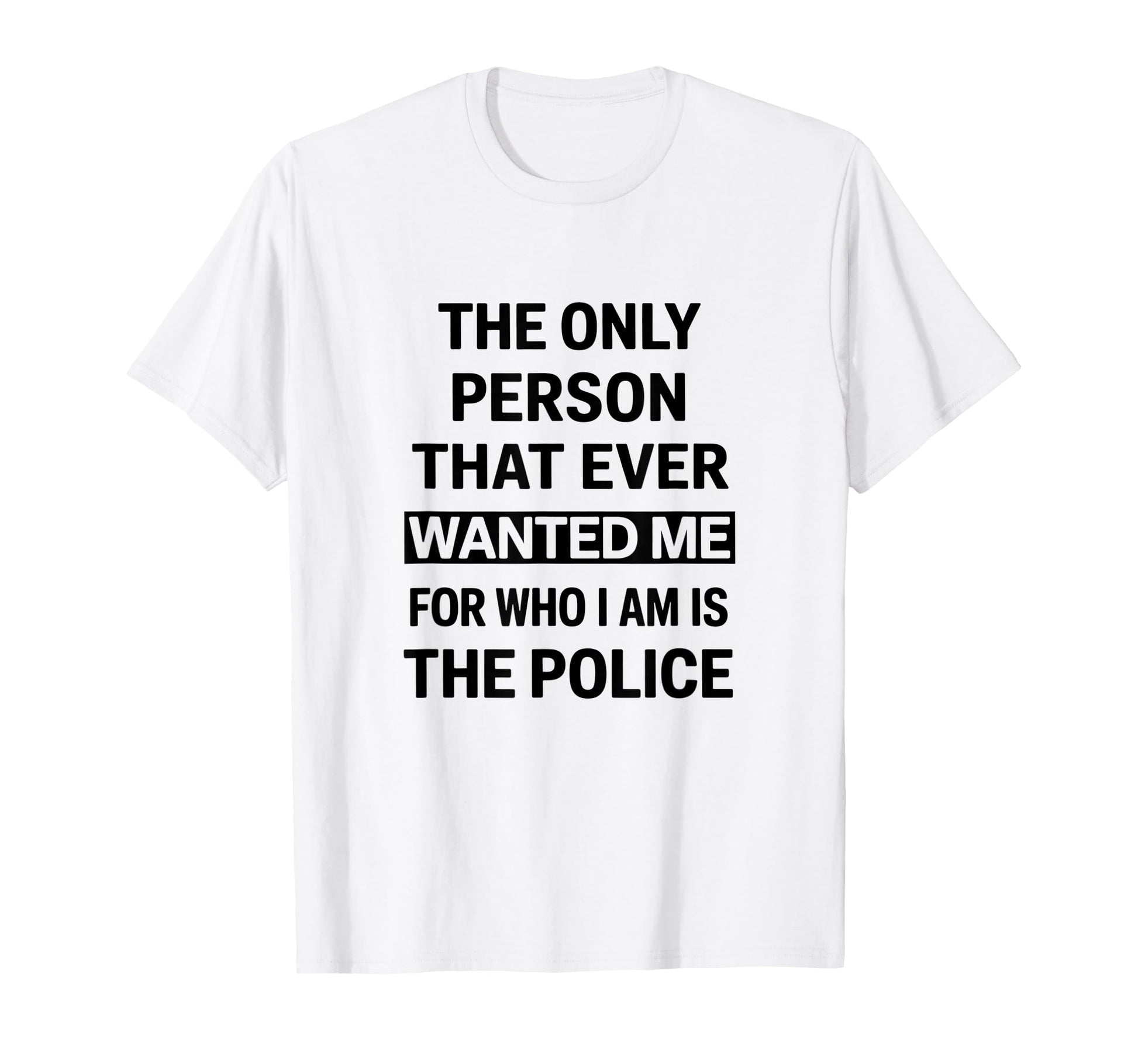 Only Person That Wanted Me Who Im Is T-Shirt - Graphic Print for Adults - T-Shirt, Sweatshirt, Hoodie