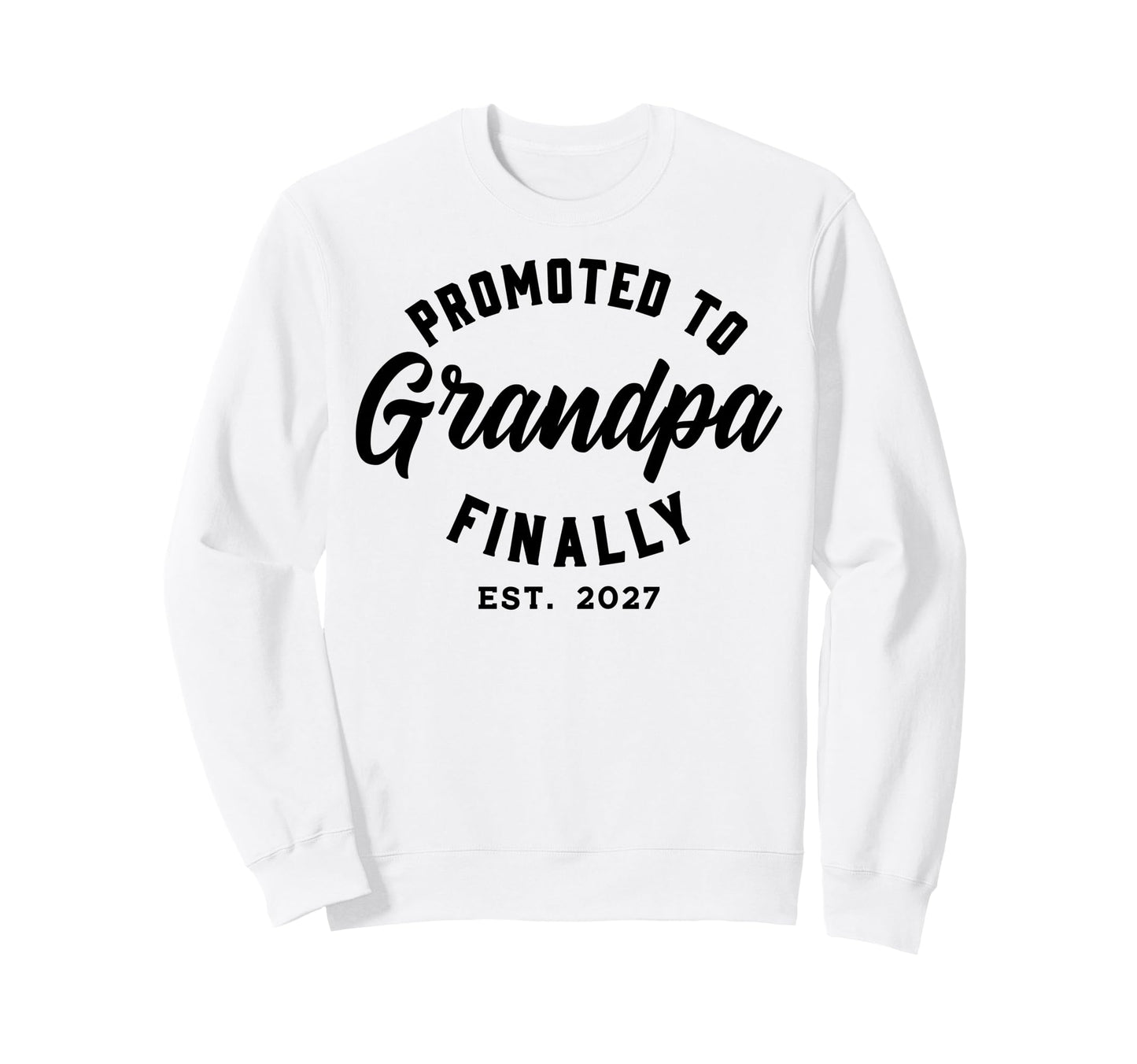 Promoted To Grandpa Finally 2027 Sweatshirt - Graphic Print Men Women - T-Shirt, Sweatshirt, Hoodie