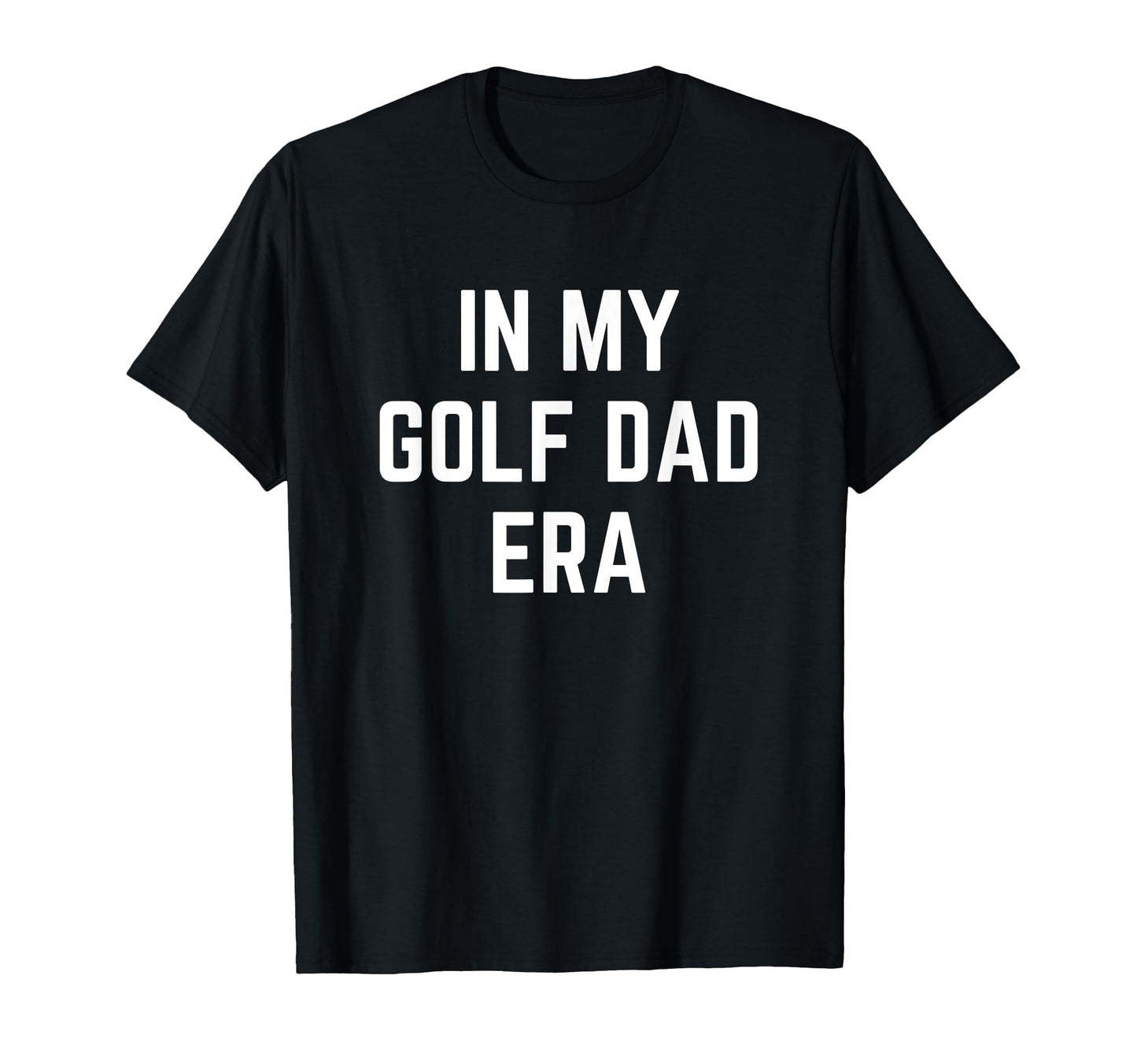 My Golf Dad Era Funny T-Shirt - Minimalist Print Unisex - T-Shirt, Sweatshirt, Hoodie