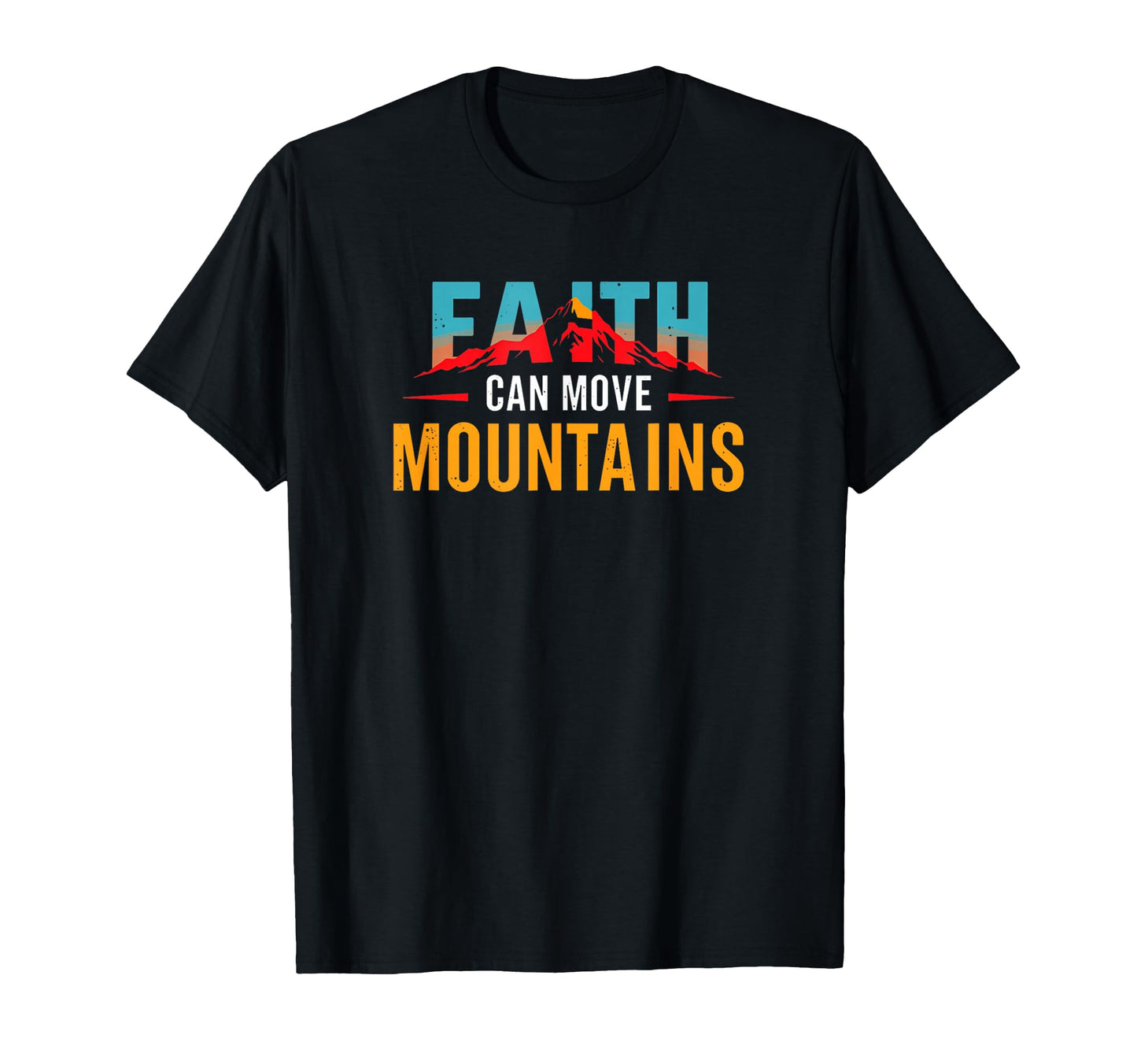 Christian Faith Can Move Mountains T-Shirt - Streetwear Style for Adults - T-Shirt, Sweatshirt, Hoodie