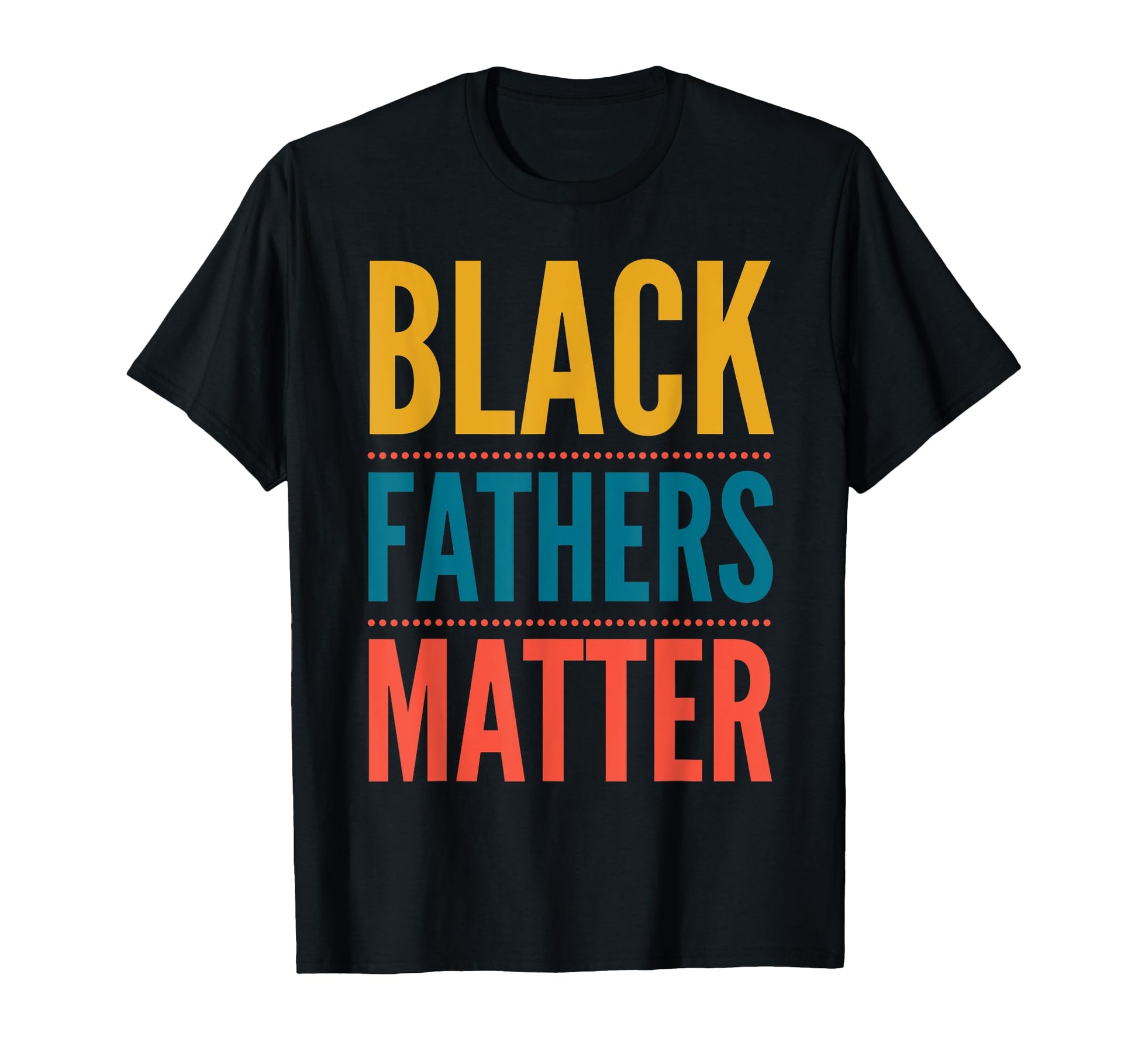 Black Fathers Matter Support Black T-Shirt - Aesthetic Graphic Men Women - T-Shirt, Sweatshirt, Hoodie