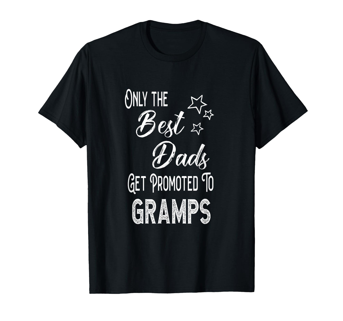 Best Dads Get Promoted To Gramps Special T-Shirt - Graphic Print Unisex - T-Shirt, Sweatshirt, Hoodie