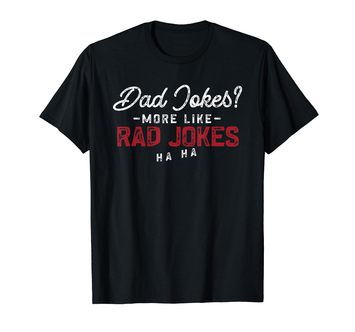 Dad Jokes More Like Rad Jokes Funny T-Shirt - Novelty Apparel Men Women - T-Shirt, Sweatshirt, Hoodie