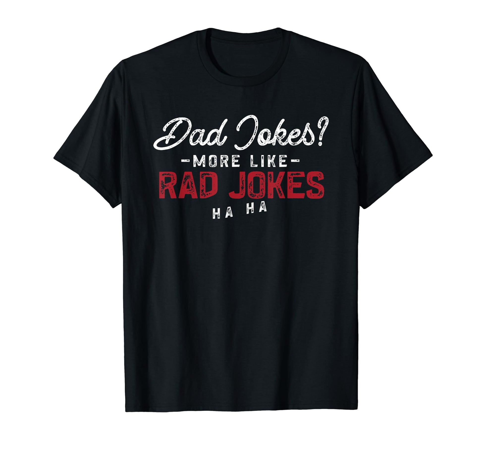 Dad Jokes More Like Rad Jokes Funny T-Shirt - Novelty Apparel Men Women - T-Shirt, Sweatshirt, Hoodie